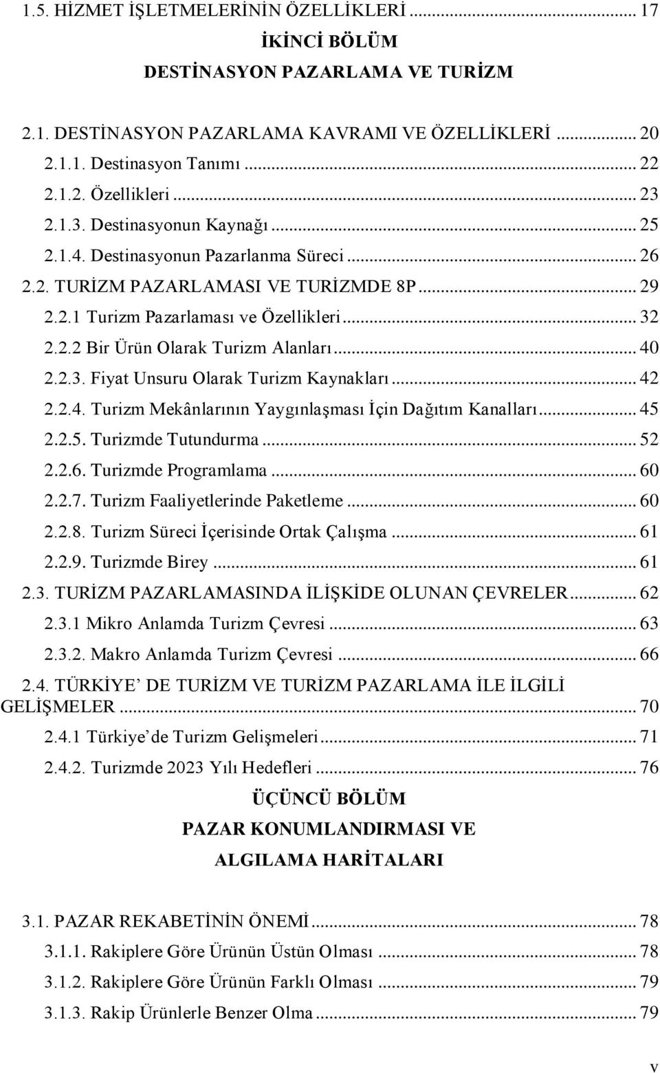 .. 40 2.2.3. Fiyat Unsuru Olarak Turizm Kaynakları... 42 2.2.4. Turizm Mekânlarının Yaygınlaşması İçin Dağıtım Kanalları... 45 2.2.5. Turizmde Tutundurma... 52 2.2.6. Turizmde Programlama... 60 2.2.7.