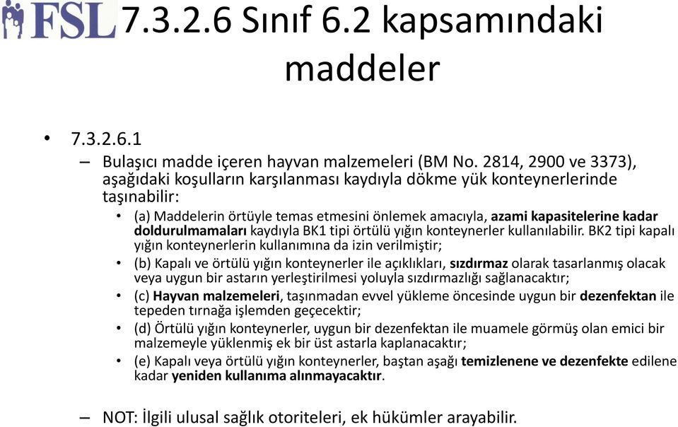 doldurulmamaları kaydıyla BK1 tipi o rtülü yıg ın konteynerler kullanılabilir.