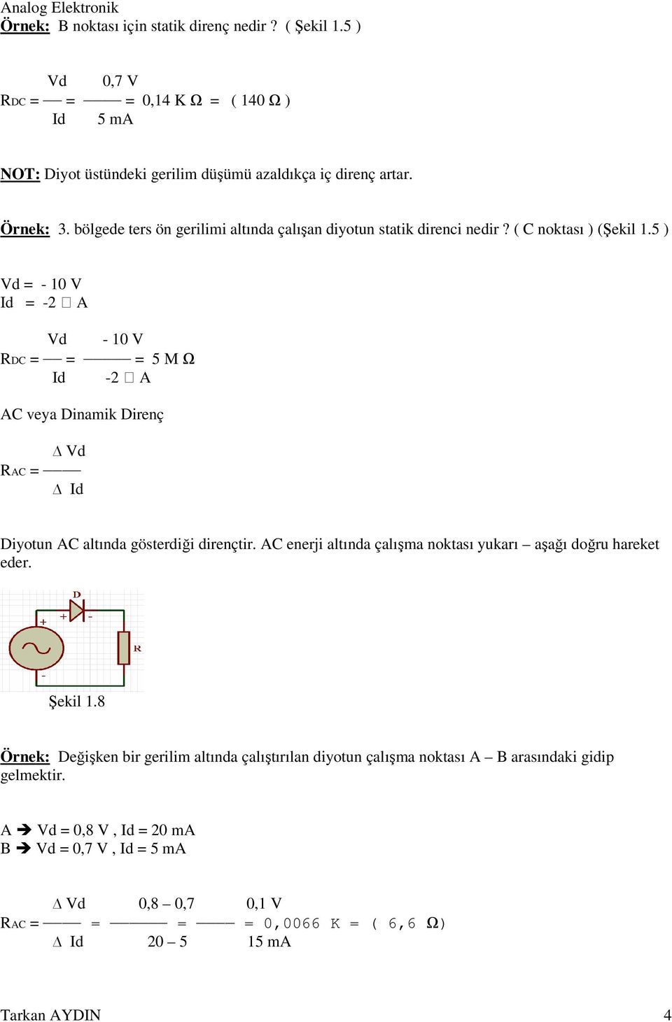 5 ) Vd = - 10 V Id = -2 ϻ A Vd - 10 V RDC = = = 5 M Ω Id -2 ϻ A AC veya Dinamik Direnç Vd RAC = Id Diyotun AC altında gösterdiği dirençtir.