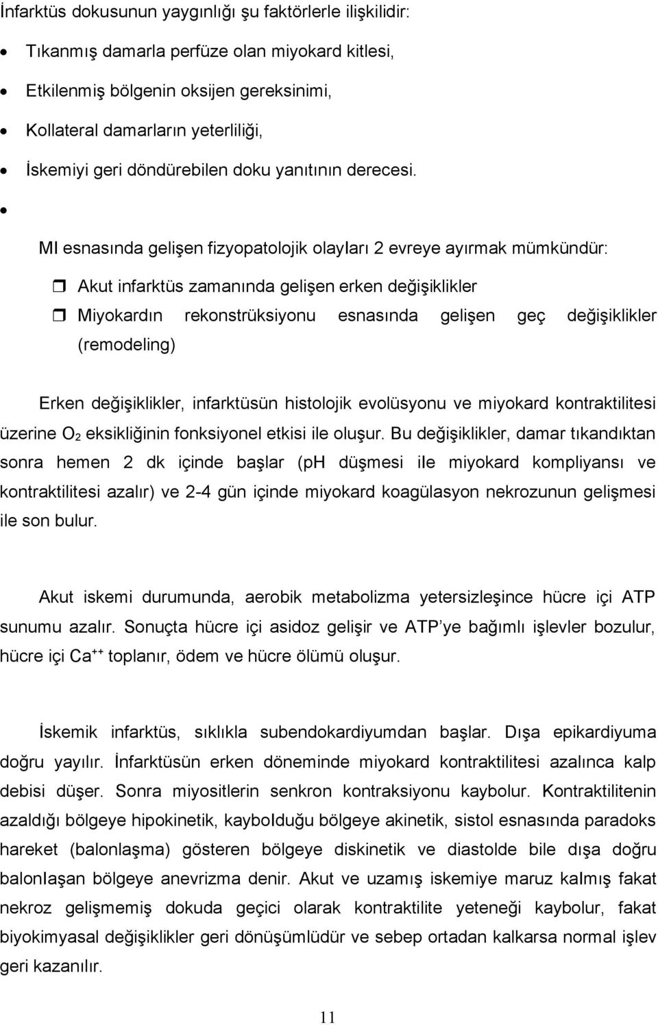 MI esnasında gelişen fizyopatolojik olayiarı 2 evreye ayırmak mümkündür: Akut infarktüs zamanında gelişen erken değişiklikler Miyokardın rekonstrüksiyonu esnasında gelişen geç değişiklikler