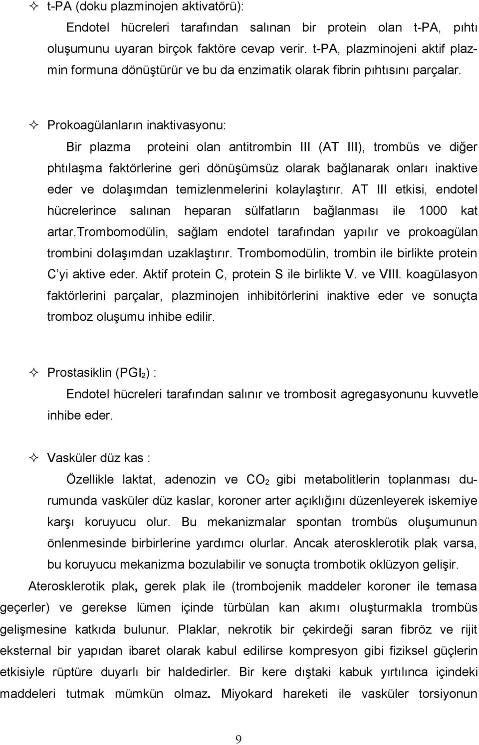 Prokoagülanların inaktivasyonu: Bir plazma proteini olan antitrombin III (AT III), trombüs ve diğer phtılaşma faktörlerine geri dönüşümsüz olarak bağlanarak onları inaktive eder ve dolaşımdan