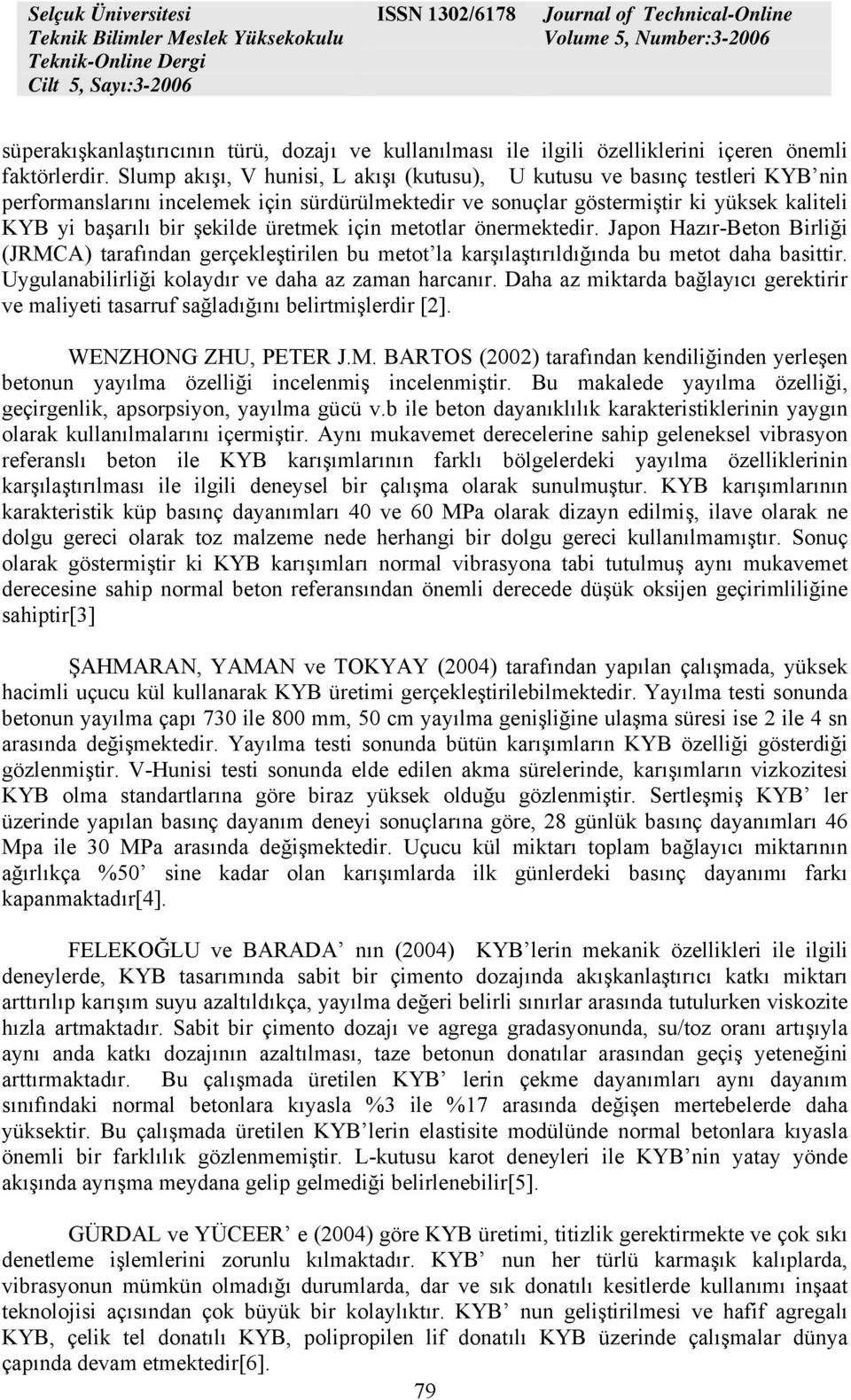 üretmek için metotlar önermektedir. Japon Hazır-Beton Birliği (JRMCA) tarafından gerçekleştirilen bu metot la karşılaştırıldığında bu metot daha basittir.