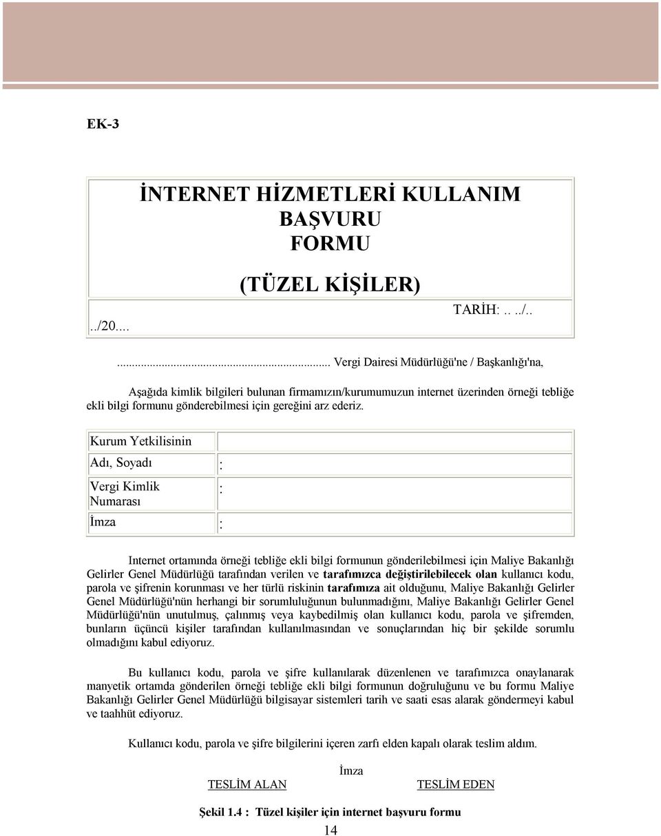 .... Vergi Dairesi Müdürlüğü'ne / Başkanlığı'na, Aşağıda kimlik bilgileri bulunan firmamızın/kurumumuzun internet üzerinden örneği tebliğe ekli bilgi formunu gönderebilmesi için gereğini arz ederiz.