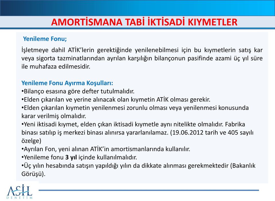 Elden çıkarılan kıymetin yenilenmesi zorunlu olması veya yenilenmesi konusunda karar verilmiş olmalıdır. Yeni iktisadi kıymet, elden çıkan iktisadi kıymetle aynı nitelikte olmalıdır.