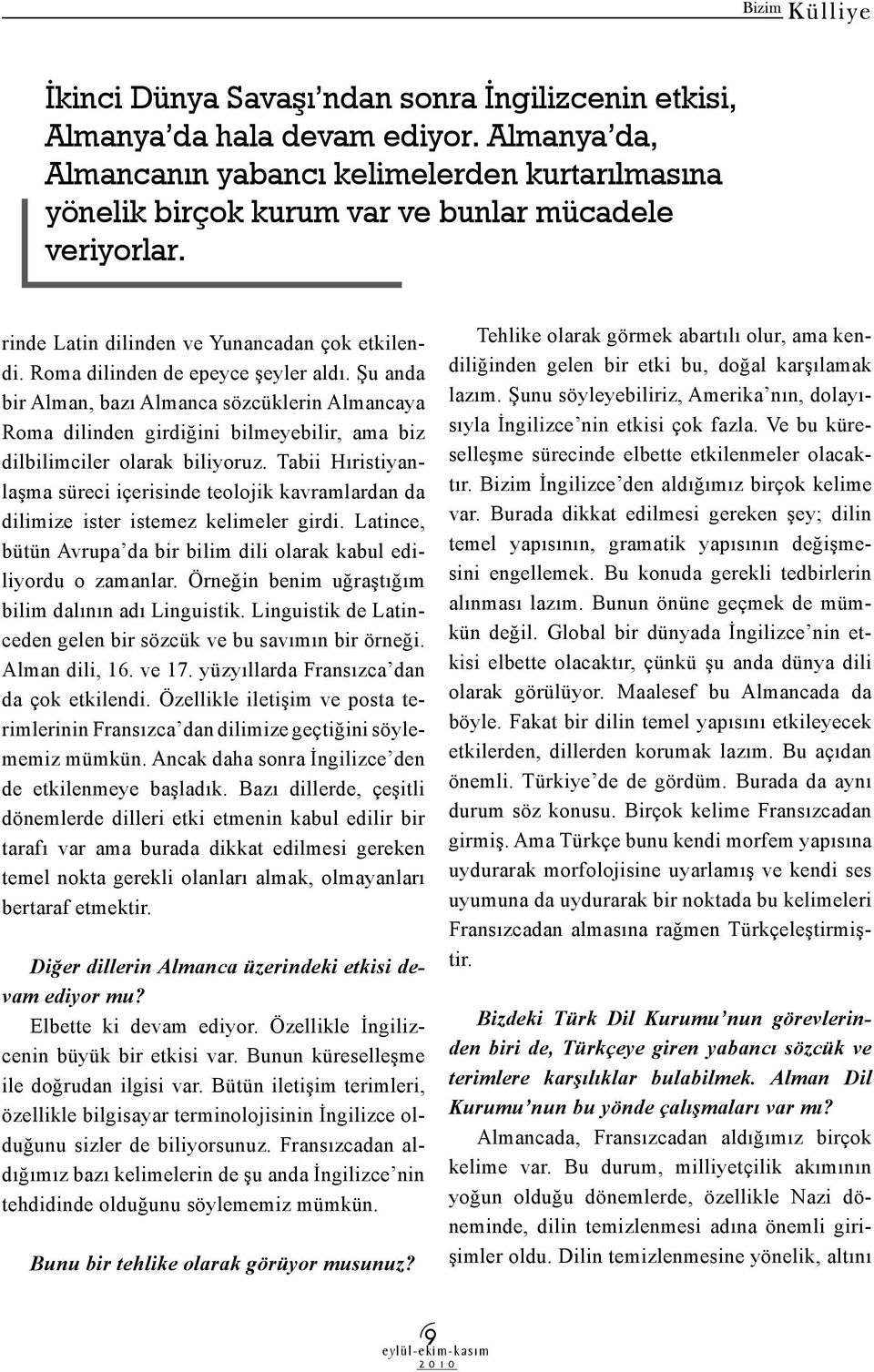 Şu anda bir Alman, bazı Almanca sözcüklerin Almancaya Roma dilinden girdiğini bilmeyebilir, ama biz dilbilimciler olarak biliyoruz.