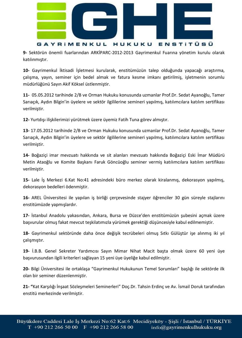 müdürlüğünü Sayın Akif Köksel üstlenmiştir. 11-05.05.2012 tarihinde 2/B ve Orman Hukuku konusunda uzmanlar Prof.Dr.