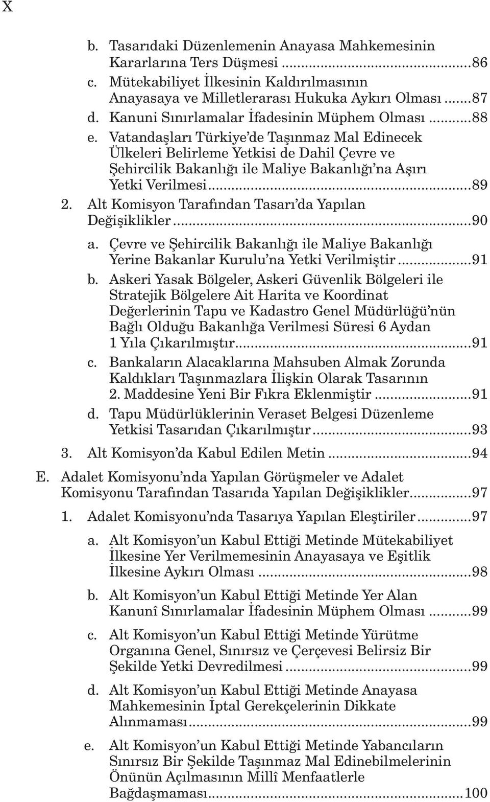 Vatandaşları Türkiye de Taşınmaz Mal Edinecek Ülkeleri Belirleme Yetkisi de Dahil Çevre ve Şehircilik Bakanlığı ile Maliye Bakanlığı na Aşırı Yetki Verilmesi...89 2.