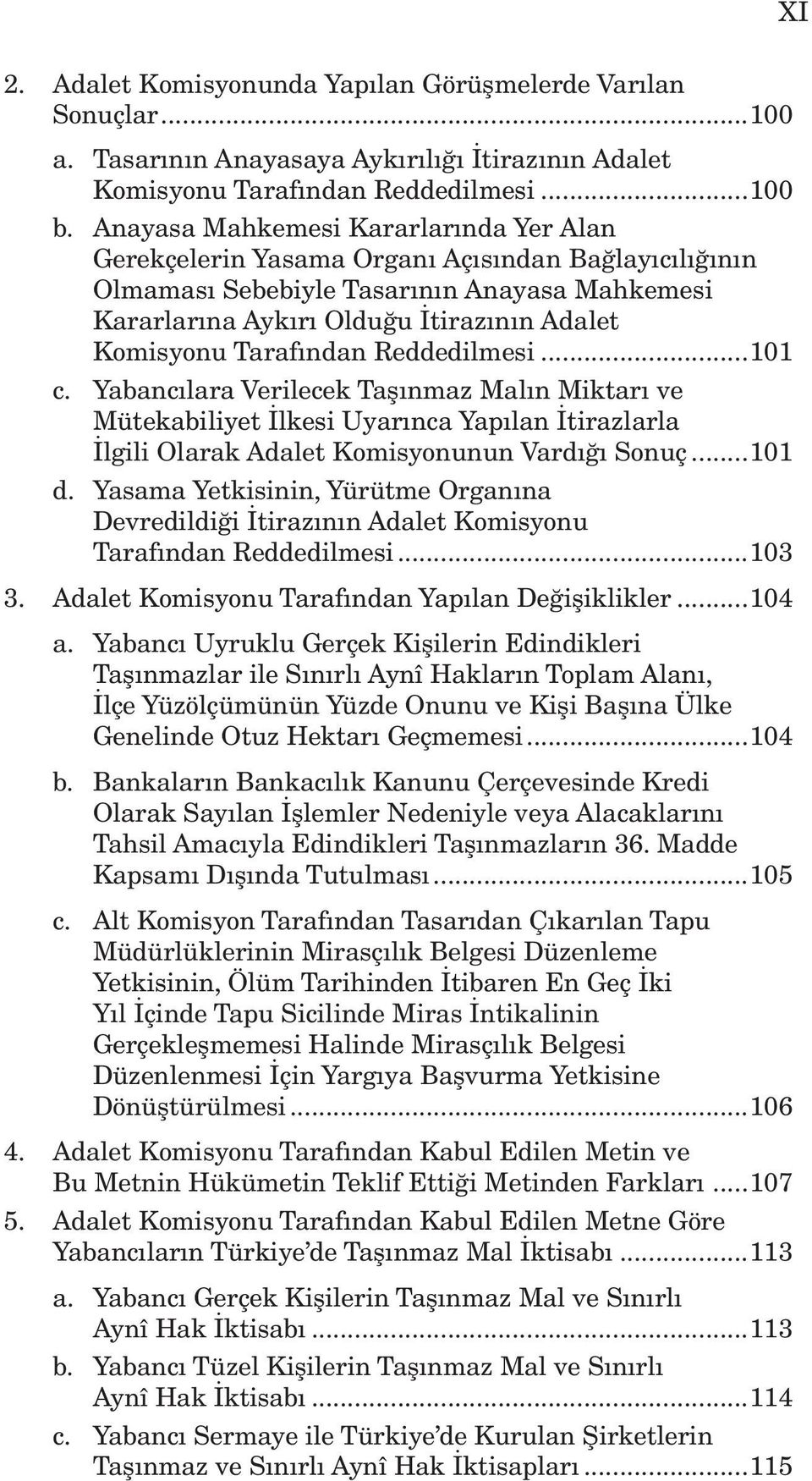 Tarafından Reddedilmesi...101 c. Yabancılara Verilecek Taşınmaz Malın Miktarı ve Mütekabiliyet İlkesi Uyarınca Yapılan İtirazlarla İlgili Olarak Adalet Komisyonunun Vardığı Sonuç...101 d.