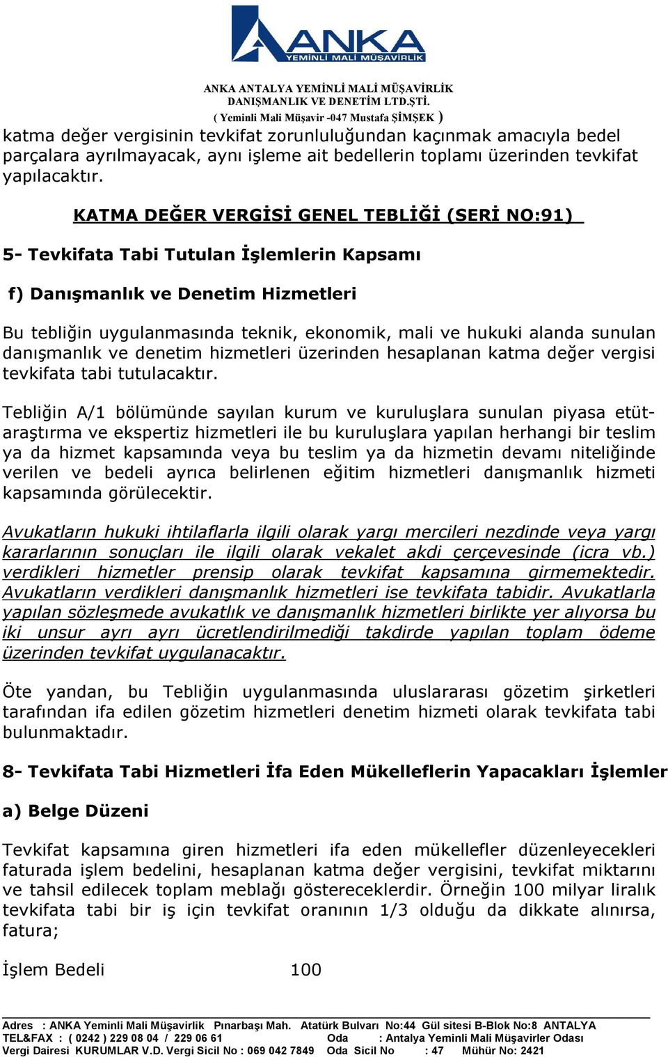 sunulan danışmanlık ve denetim hizmetleri üzerinden hesaplanan katma değer vergisi tevkifata tabi tutulacaktır.