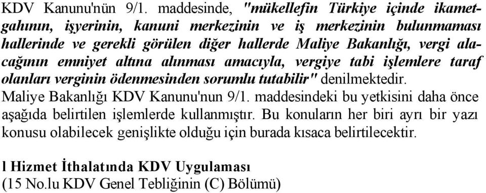 Maliye Bakanlığı, vergi alacağının emniyet altına alınması amacıyla, vergiye tabi işlemlere taraf olanları verginin ödenmesinden sorumlu tutabilir"