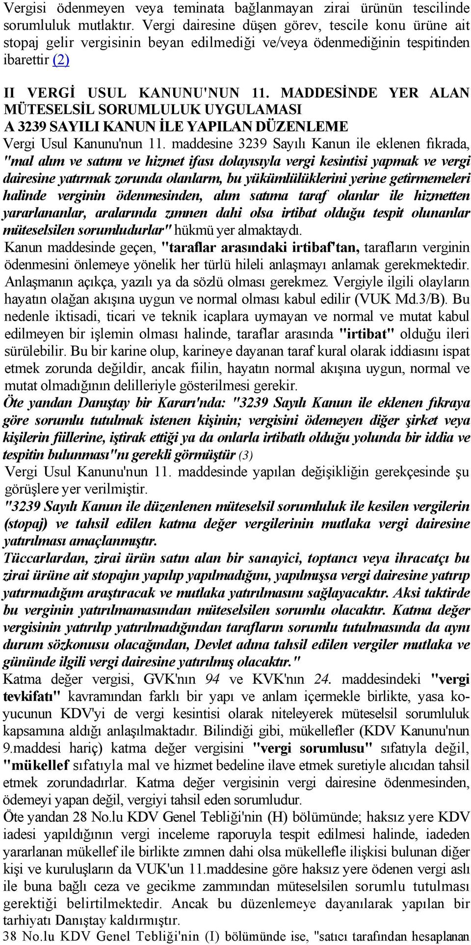 MADDESİNDE YER ALAN MÜTESELSİL SORUMLULUK UYGULAMASI A 3239 SAYILI KANUN İLE YAPILAN DÜZENLEME Vergi Usul Kanunu'nun 11.