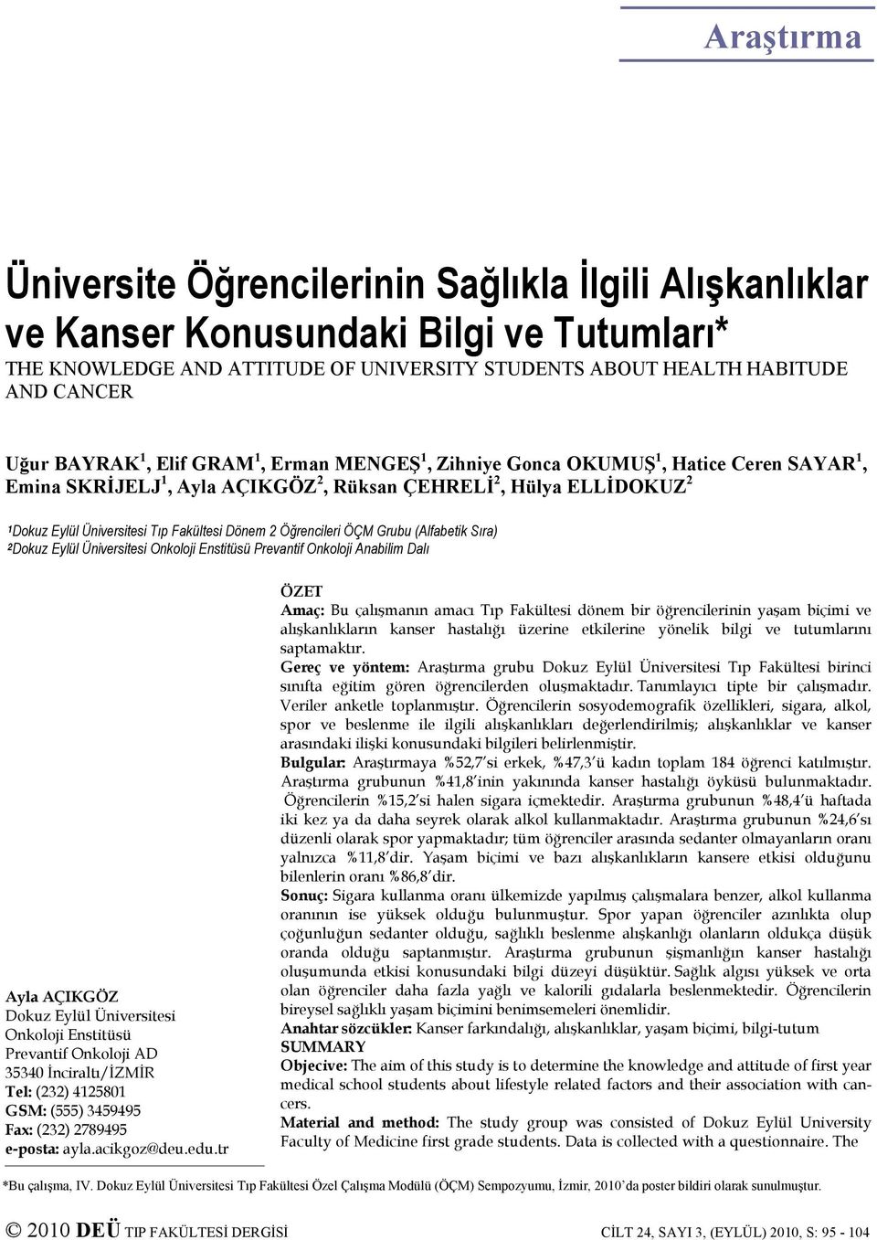 Dönem 2 Öğrencileri ÖÇM Grubu (Alfabetik Sıra) 2Dokuz Eylül Üniversitesi Onkoloji Enstitüsü Prevantif Onkoloji Anabilim Dalı Ayla AÇIKGÖZ Dokuz Eylül Üniversitesi Onkoloji Enstitüsü Prevantif