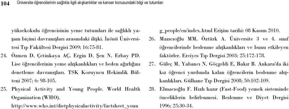 TSK Koruyucu Hekimlik Bülteni 2007; 6: 98-105. 25. Physical Activity and Young People. World Health Organization (WHO). http://www.who.int/dietphysicalactivity/factsheet_youn g_people/en/index.