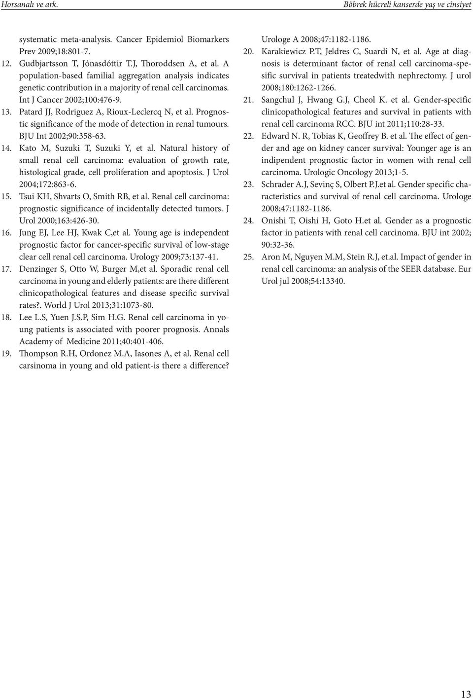 Patard JJ, Rodriguez A, Rioux-Leclercq N, et al. Prognostic significance of the mode of detection in renal tumours. BJU Int 2002;90:358-63. 14. Kato M, Suzuki T, Suzuki Y, et al.