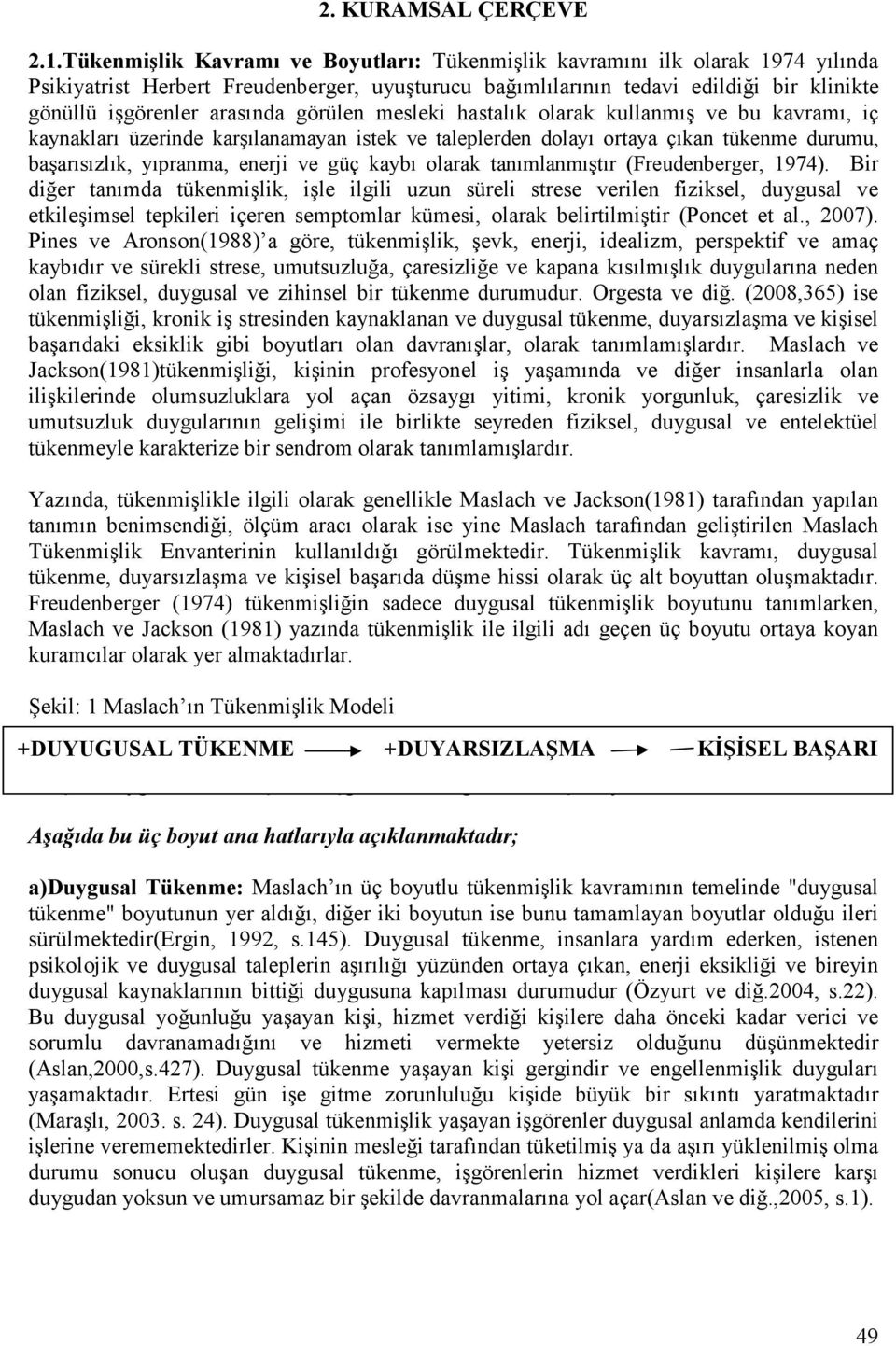 görülen mesleki hastalık olarak kullanmış ve bu kavramı, iç kaynakları üzerinde karşılanamayan istek ve taleplerden dolayı ortaya çıkan tükenme durumu, başarısızlık, yıpranma, enerji ve güç kaybı