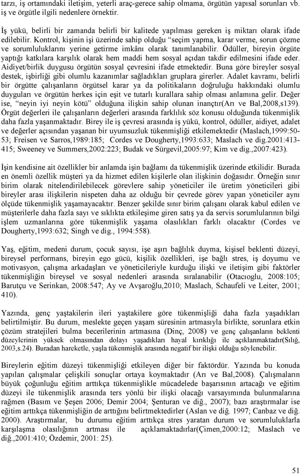 Kontrol, kişinin işi üzerinde sahip olduğu seçim yapma, karar verme, sorun çözme ve sorumluluklarını yerine getirme imkânı olarak tanımlanabilir.