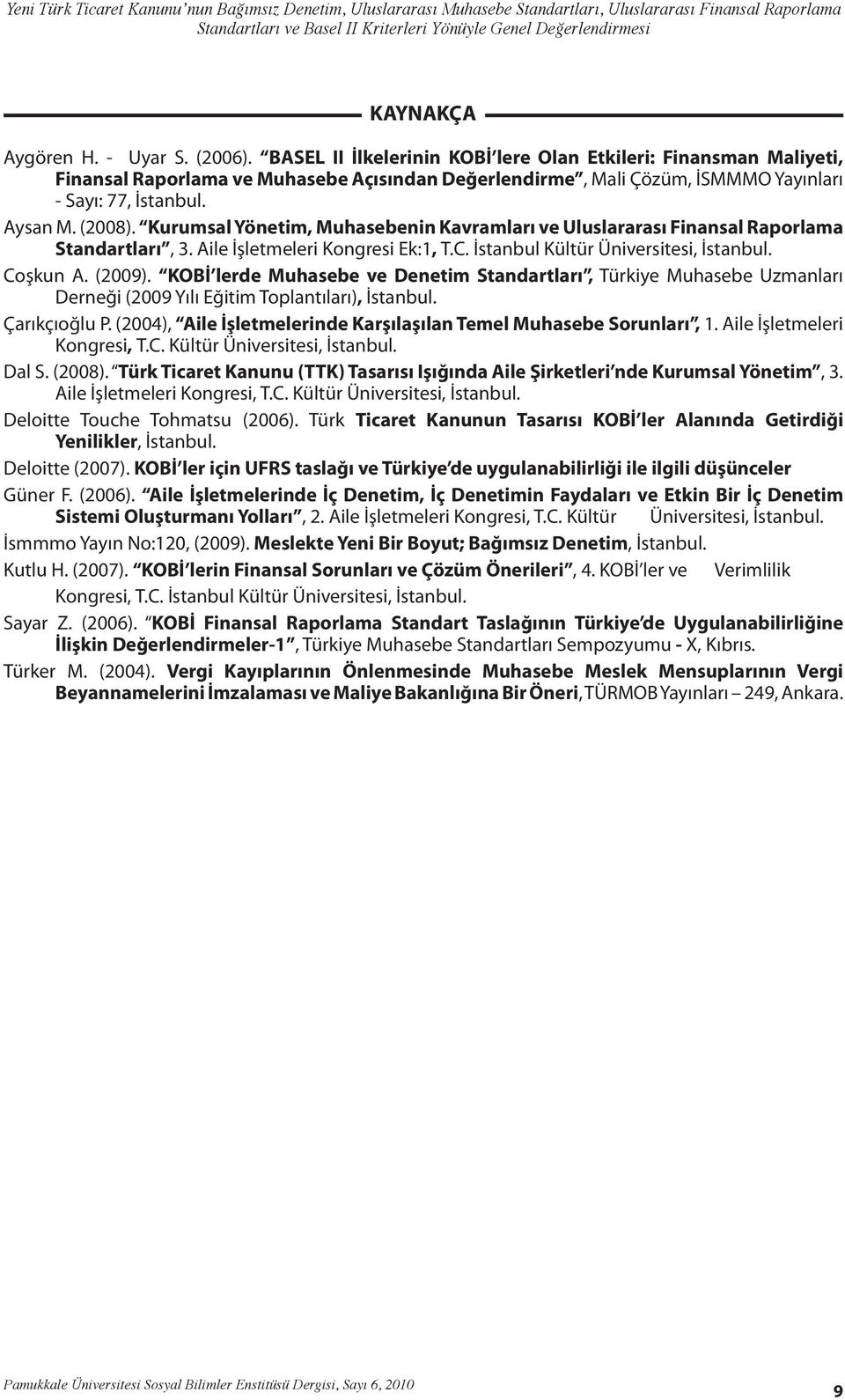 (2008). Kurumsal Yönetim, Muhasebenin Kavramları ve Uluslararası Finansal Raporlama Standartları, 3. Aile İşletmeleri Kongresi Ek:1, T.C. İstanbul Kültür Üniversitesi, İstanbul. Coşkun A. (2009).