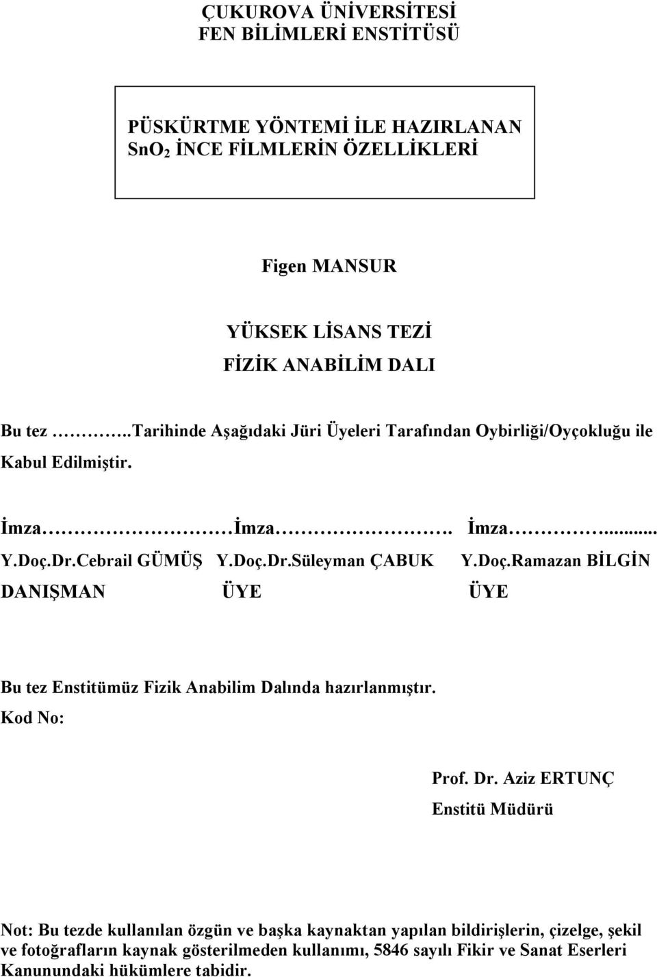 Dr.Cebrail GÜMÜŞ Y.Doç.Dr.Süleyman ÇABUK Y.Doç.Ramazan BİLGİN DANIŞMAN ÜYE ÜYE Bu tez Enstitümüz Fizik Anabilim Dalında hazırlanmıştır. Kod No: Prof. Dr.