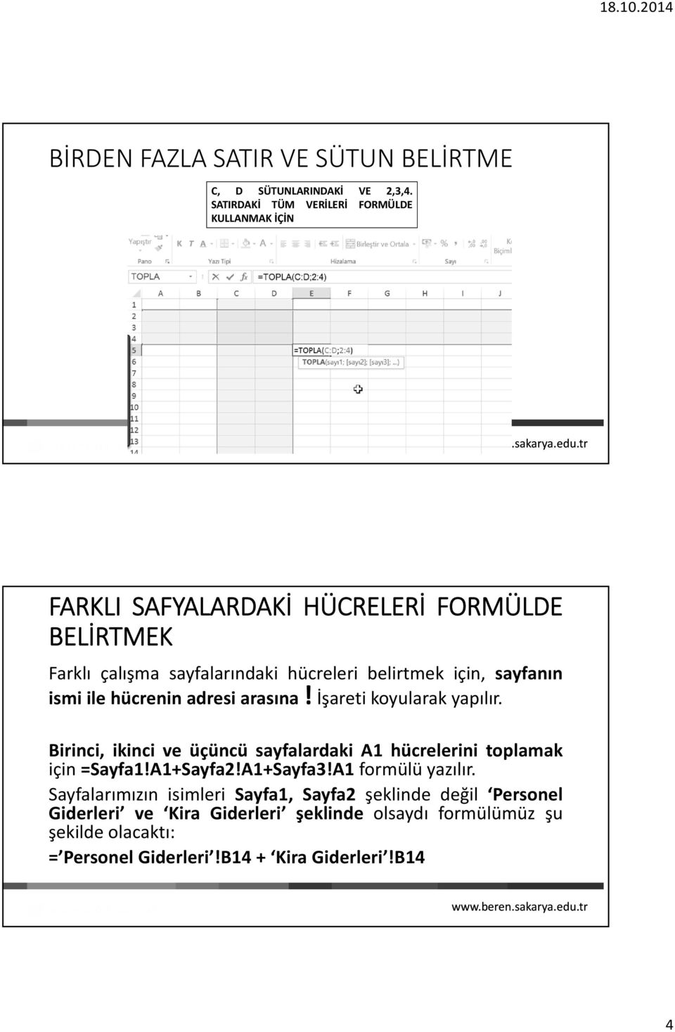 için, sayfanın ismi ile hücrenin adresi arasına! İşareti koyularak yapılır.