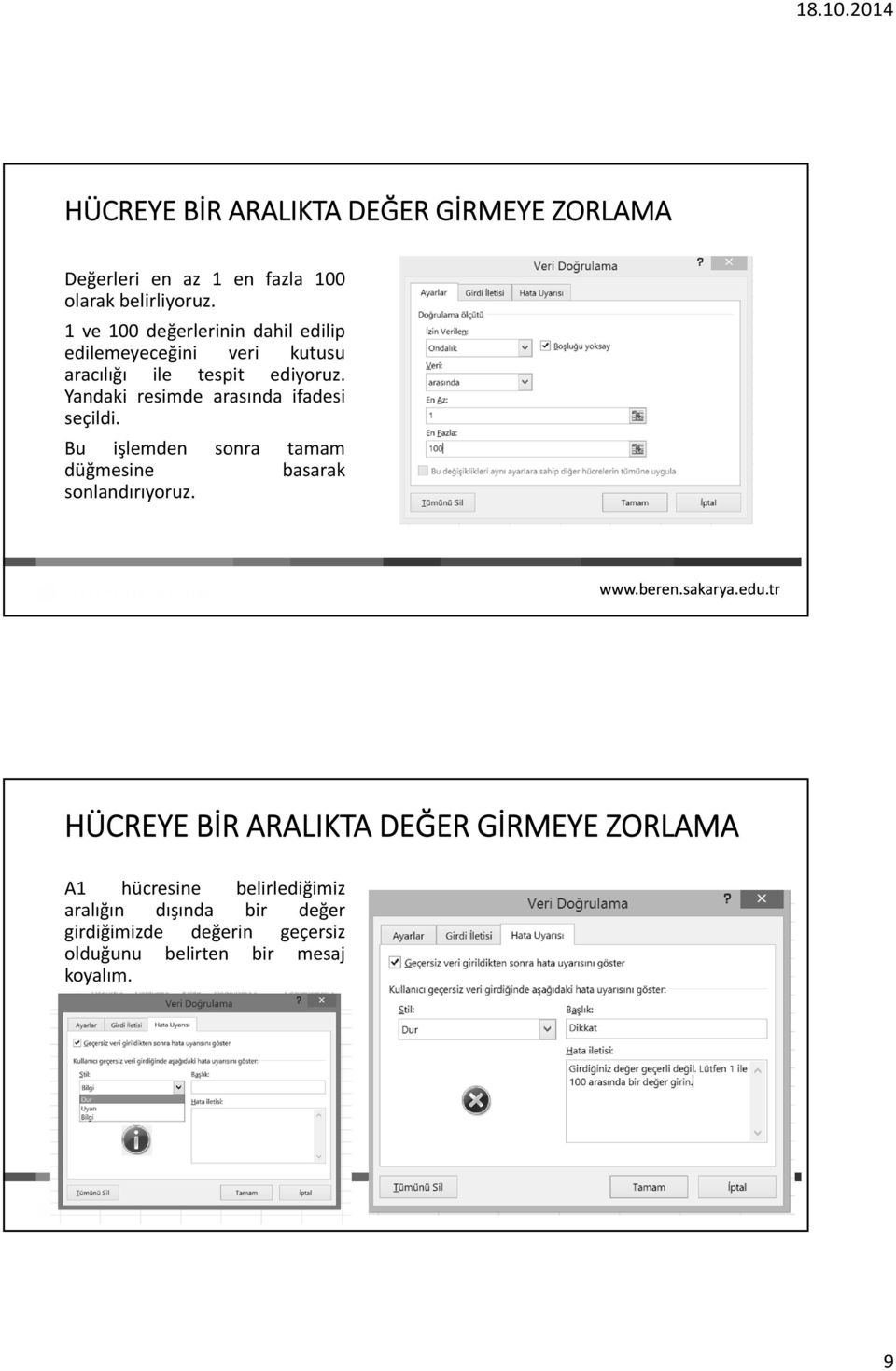 Yandaki resimde arasında ifadesi seçildi. Bu işlemden sonra tamam düğmesine basarak sonlandırıyoruz.