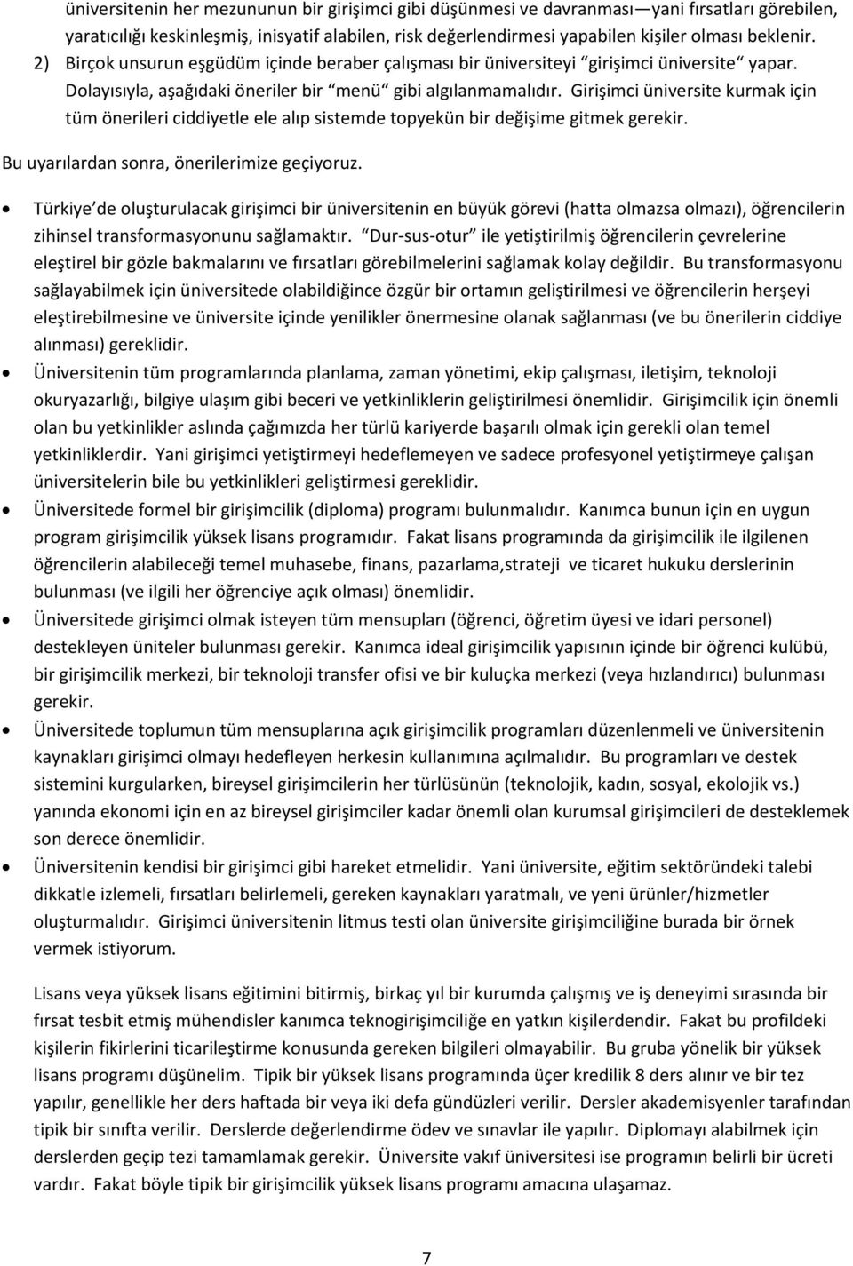 Girişimci üniversite kurmak için tüm önerileri ciddiyetle ele alıp sistemde topyekün bir değişime gitmek gerekir. Bu uyarılardan sonra, önerilerimize geçiyoruz.