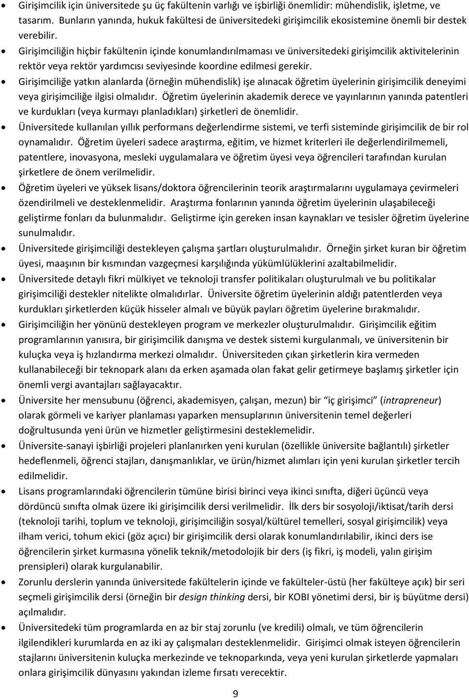 Girişimciliğin hiçbir fakültenin içinde konumlandırılmaması ve üniversitedeki girişimcilik aktivitelerinin rektör veya rektör yardımcısı seviyesinde koordine edilmesi gerekir.