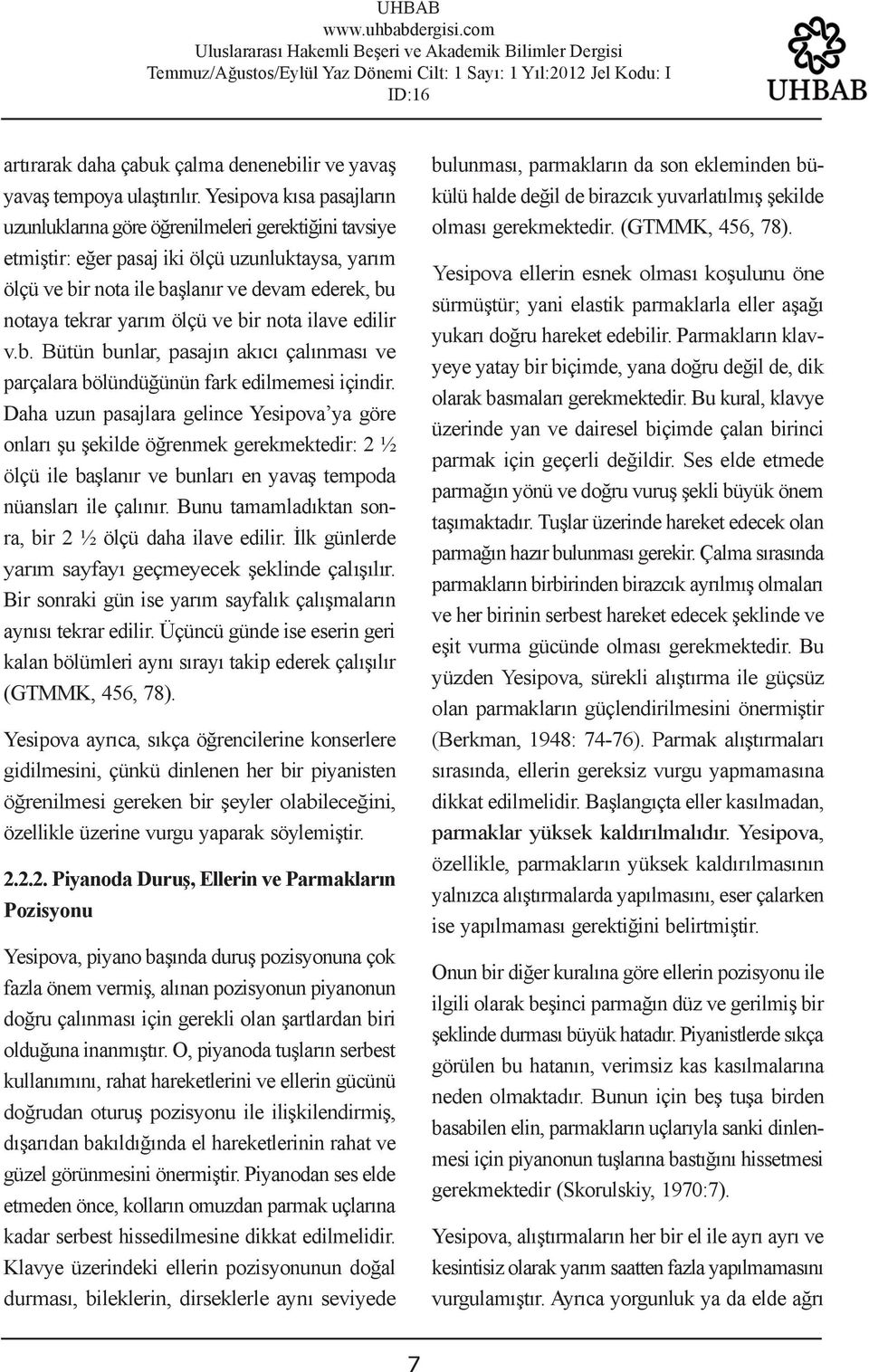 ölçü ve bir nota ilave edilir v.b. Bütün bunlar, pasajın akıcı çalınması ve parçalara bölündüğünün fark edilmemesi içindir.