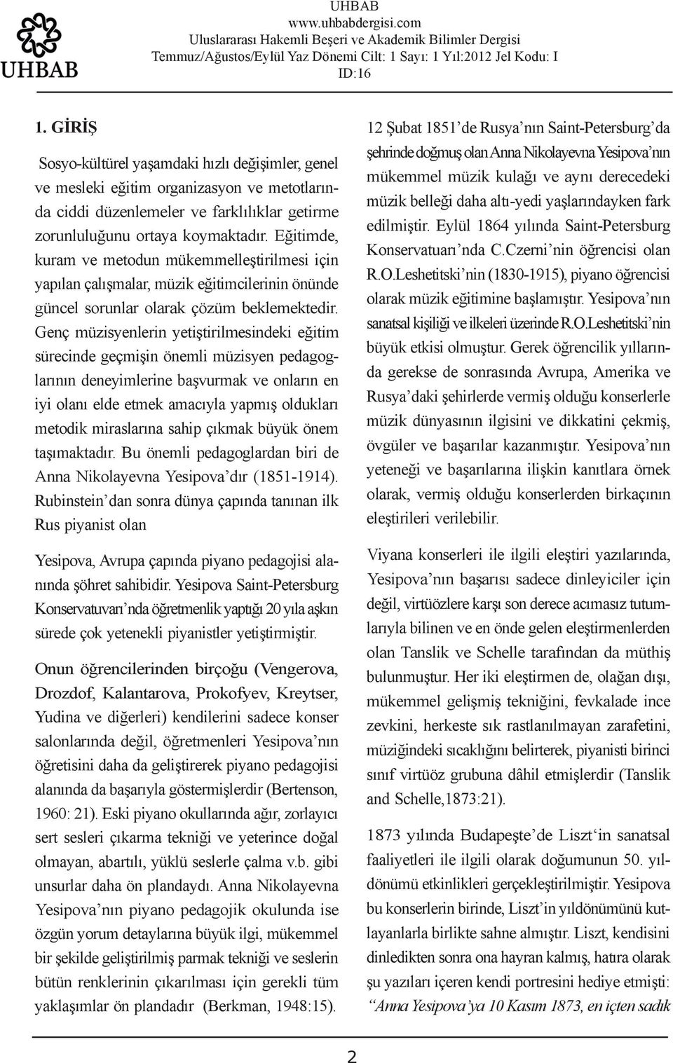 Eğitimde, kuram ve metodun mükemmelleştirilmesi için yapılan çalışmalar, müzik eğitimcilerinin önünde güncel sorunlar olarak çözüm beklemektedir.