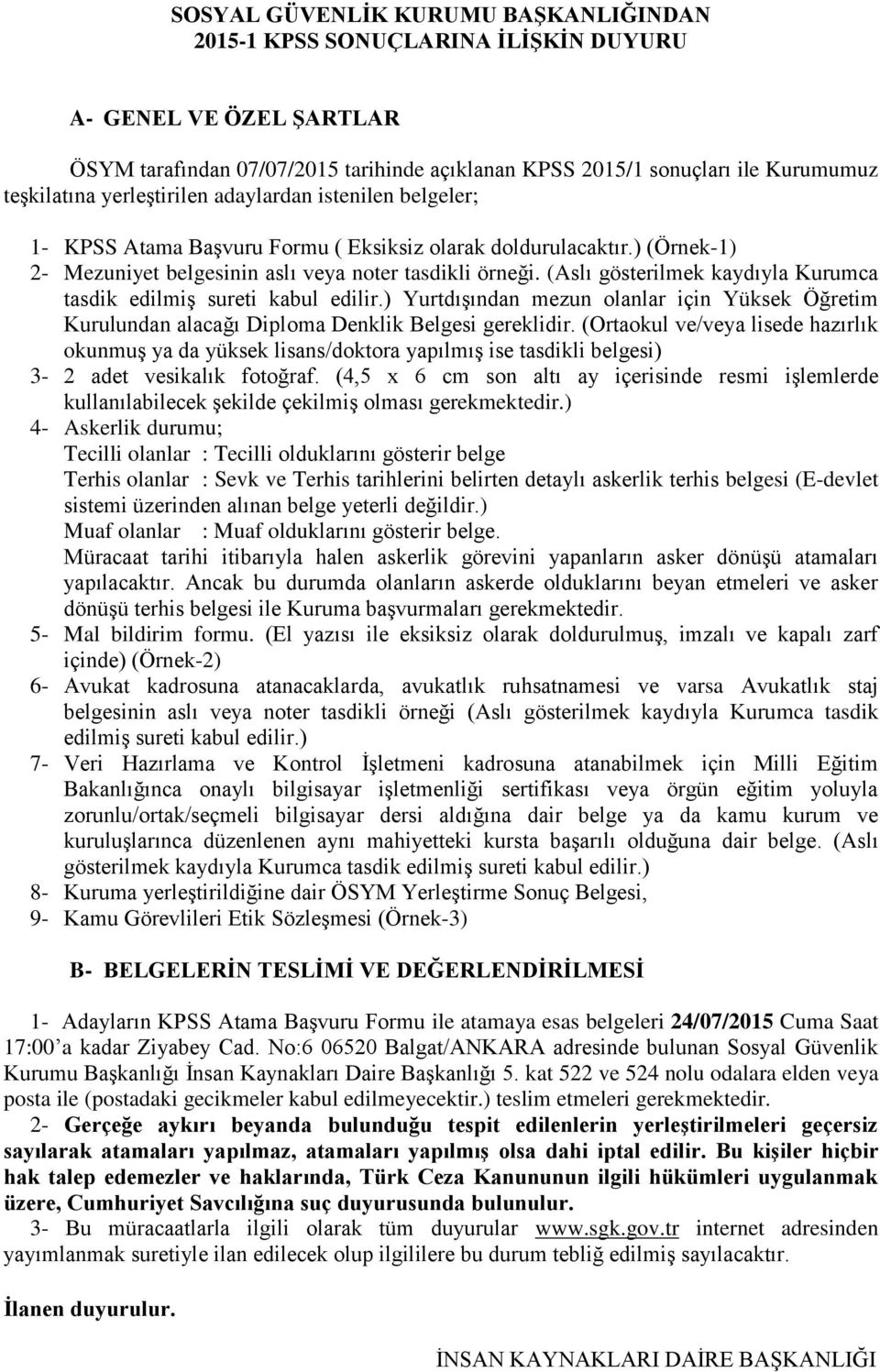 (Aslı gösterilmek kaydıyla Kurumca tasdik edilmiş sureti kabul edilir.) Yurtdışından mezun olanlar için Yüksek Öğretim Kurulundan alacağı Diploma Denklik Belgesi gereklidir.