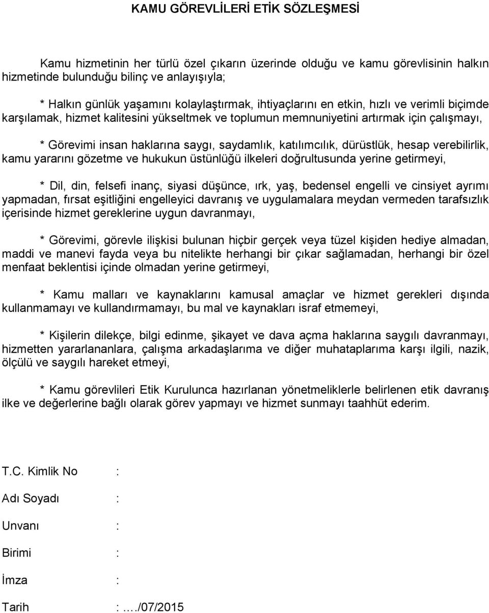 saydamlık, katılımcılık, dürüstlük, hesap verebilirlik, kamu yararını gözetme ve hukukun üstünlüğü ilkeleri doğrultusunda yerine getirmeyi, * Dil, din, felsefi inanç, siyasi düşünce, ırk, yaş,