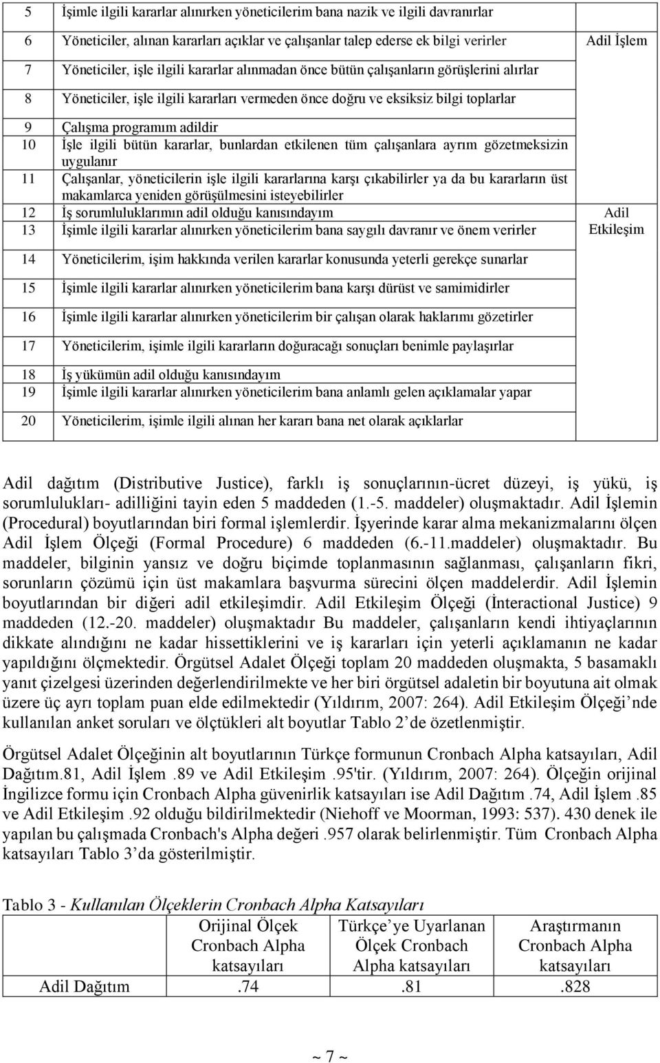 bütün kararlar, bunlardan etkilenen tüm çalışanlara ayrım gözetmeksizin uygulanır 11 Çalışanlar, yöneticilerin işle ilgili kararlarına karşı çıkabilirler ya da bu kararların üst makamlarca yeniden