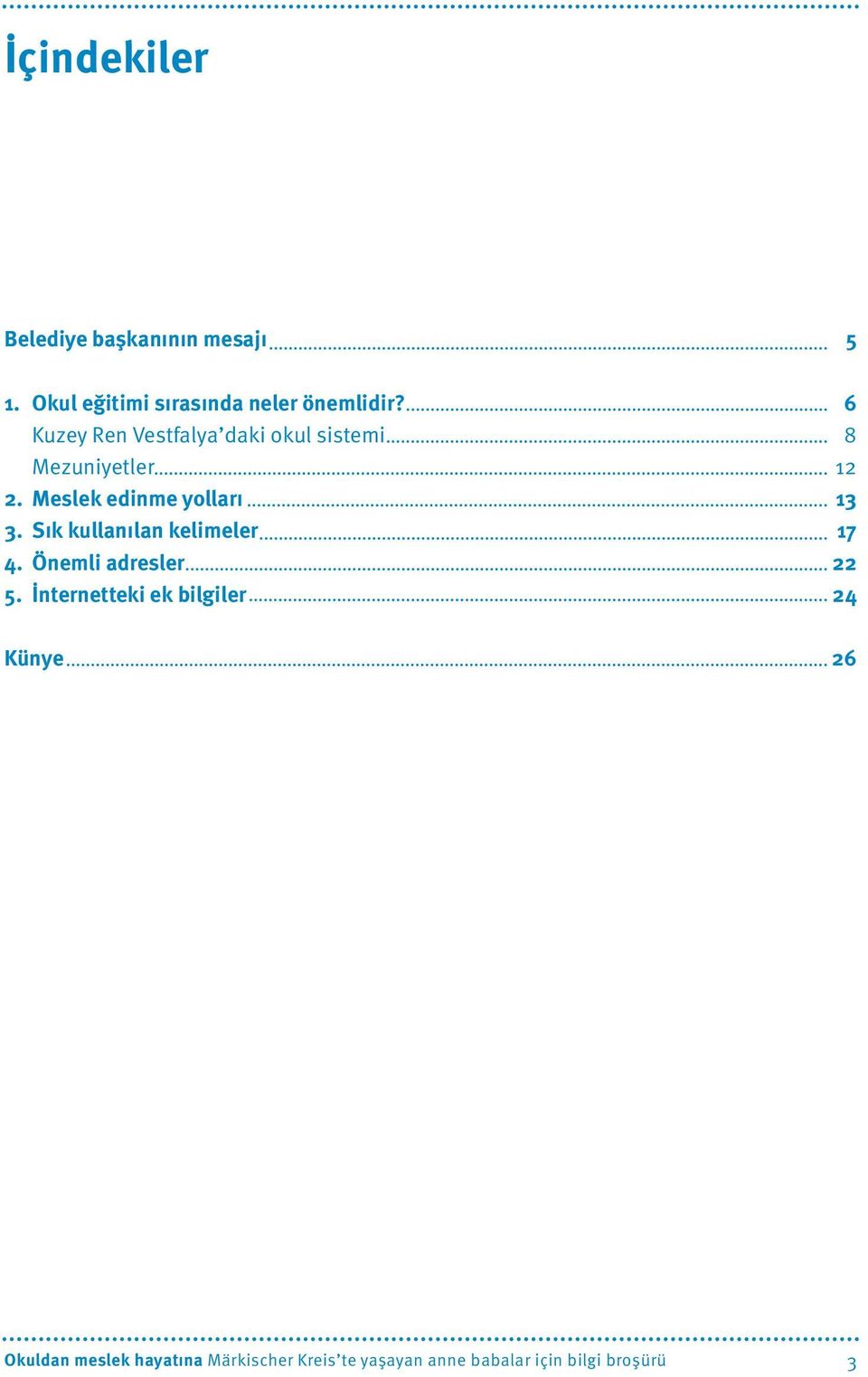 Meslek edinme yolları 13 3. Sık kullanılan kelimeler 17 4. Önemli adresler 22 5.