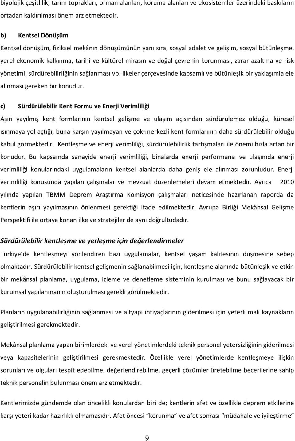 korunması, zarar azaltma ve risk yönetimi, sürdürebilirliğinin sağlanması vb. ilkeler çerçevesinde kapsamlı ve bütünleşik bir yaklaşımla ele alınması gereken bir konudur.