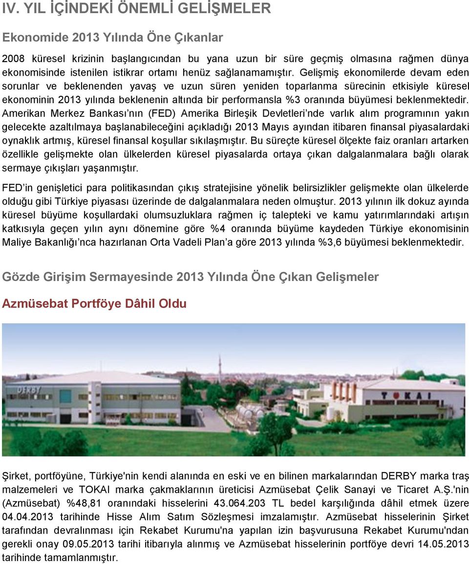 Gelişmiş ekonomilerde devam eden sorunlar ve beklenenden yavaş ve uzun süren yeniden toparlanma sürecinin etkisiyle küresel ekonominin 2013 yılında beklenenin altında bir performansla %3 oranında