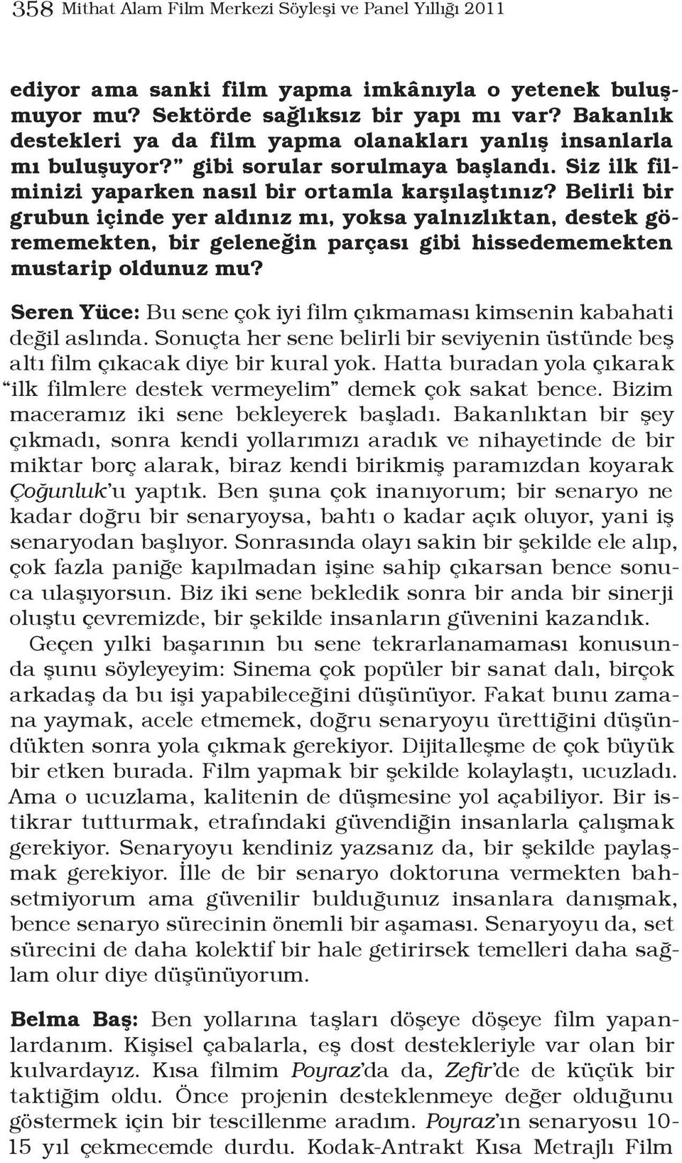 Belirli bir grubun içinde yer aldınız mı, yoksa yalnızlıktan, destek görememekten, bir geleneğin parçası gibi hissedememekten mustarip oldunuz mu?