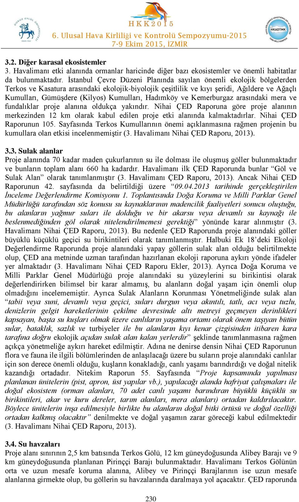 Kumulları, Hadımköy ve Kemerburgaz arasındaki mera ve fundalıklar proje alanına oldukça yakındır.