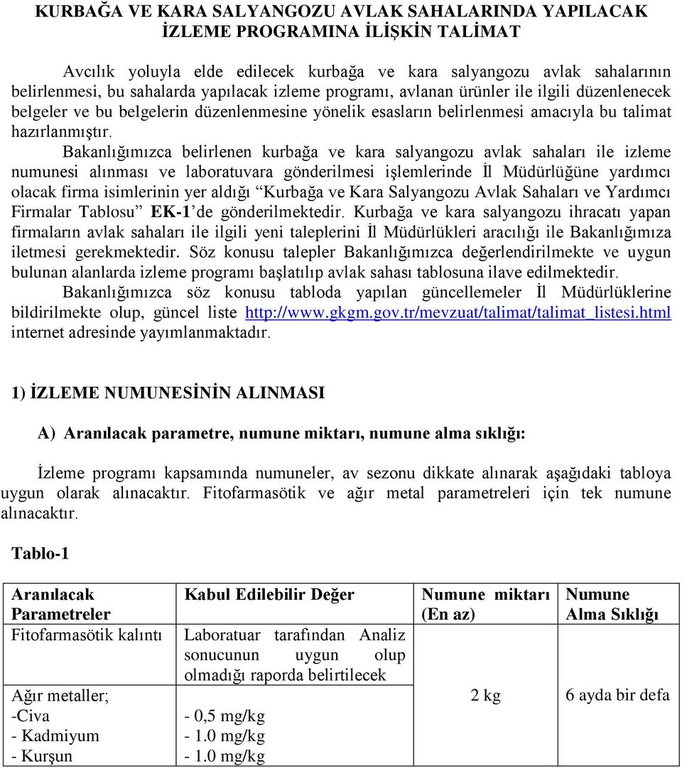 Bakanlığımızca belirlenen kurbağa ve kara salyangozu avlak sahaları ile izleme numunesi alınması ve laboratuvara gönderilmesi işlemlerinde İl Müdürlüğüne yardımcı olacak firma isimlerinin yer aldığı