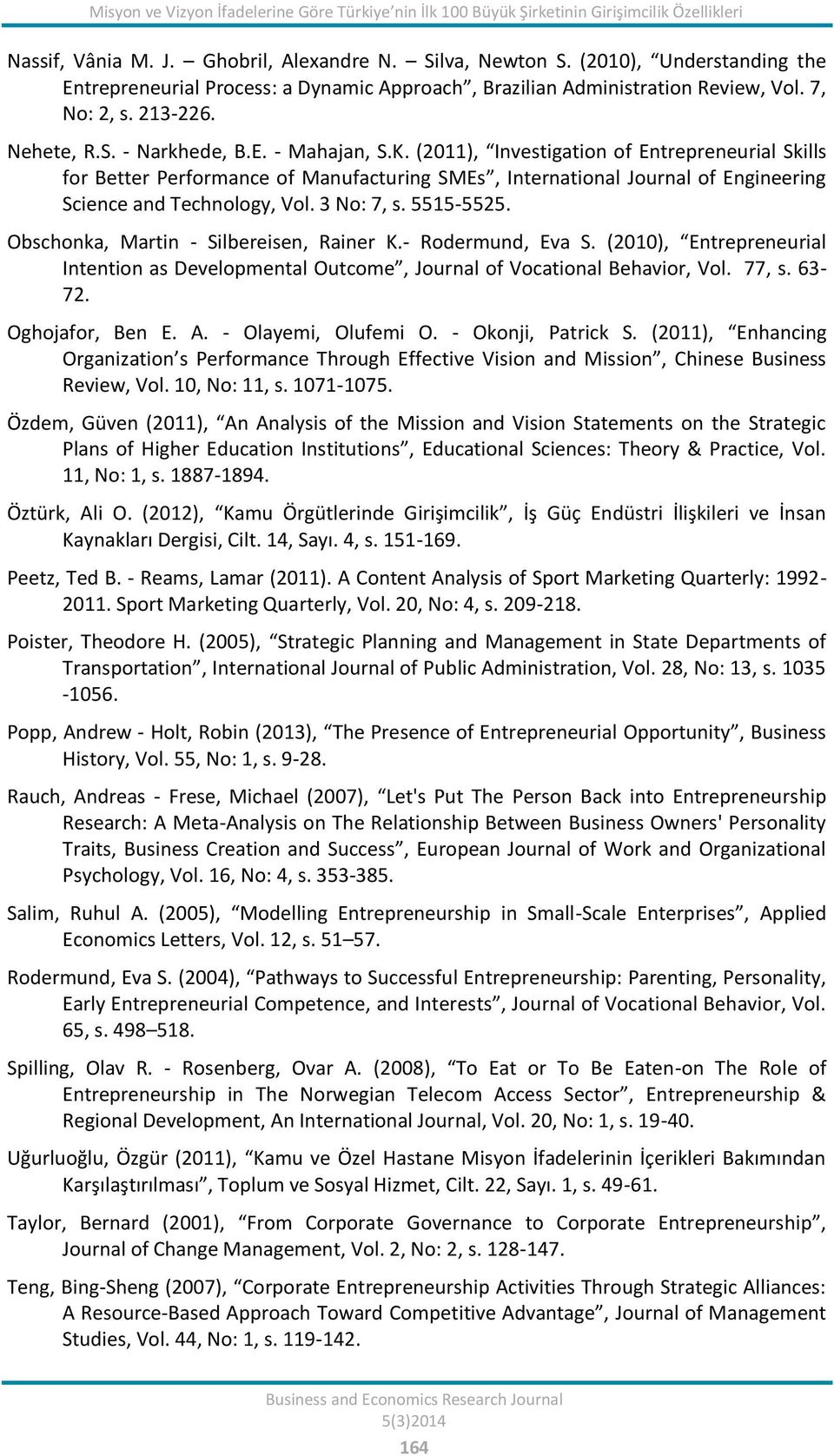 (2011), Investigation of Entrepreneurial Skills for Better Performance of Manufacturing SMEs, International Journal of Engineering Science and Technology, Vol. 3 No: 7, s. 5515-5525.