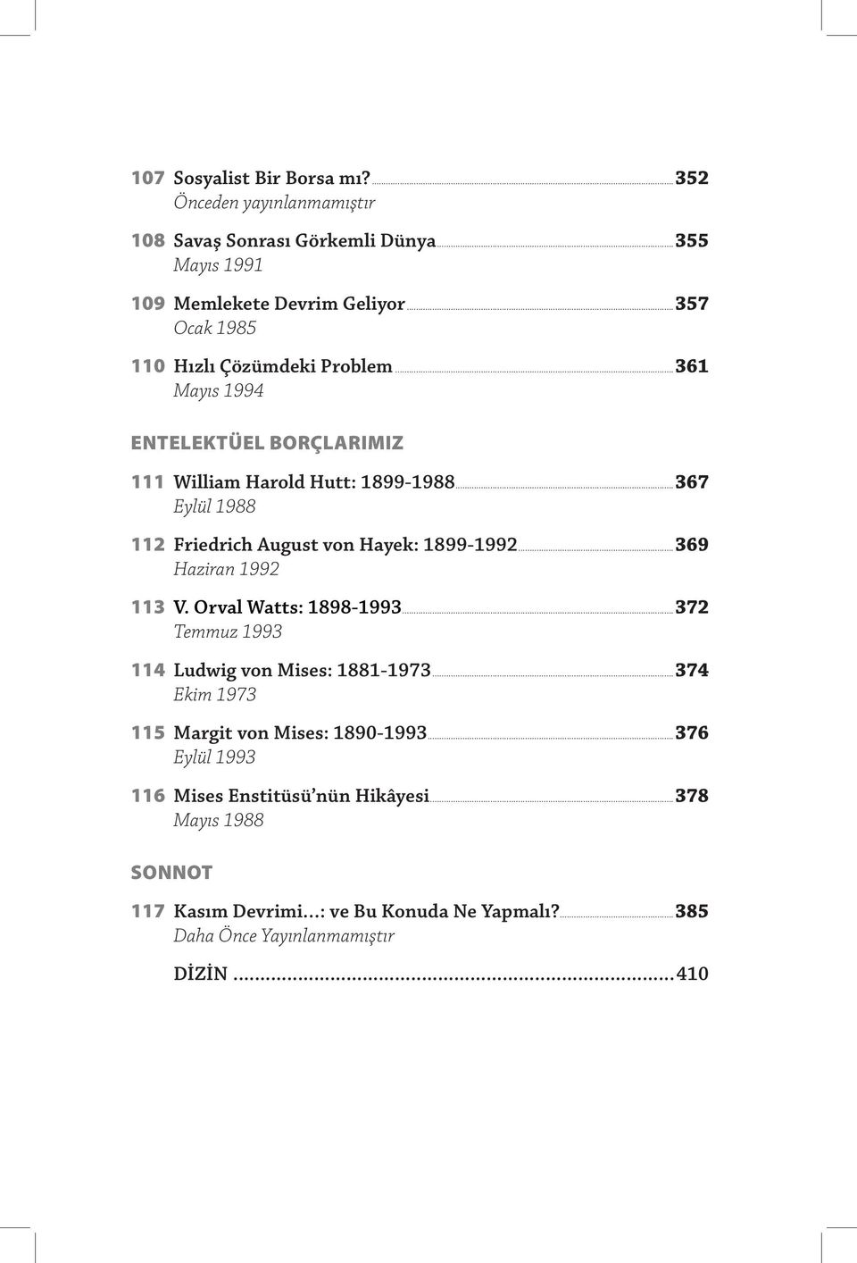 ..367 Eylül 1988 112 Friedrich August von Hayek: 1899-1992...369 Haziran 1992 113 V. Orval Watts: 1898-1993...372 Temmuz 1993 114 Ludwig von Mises: 1881-1973.