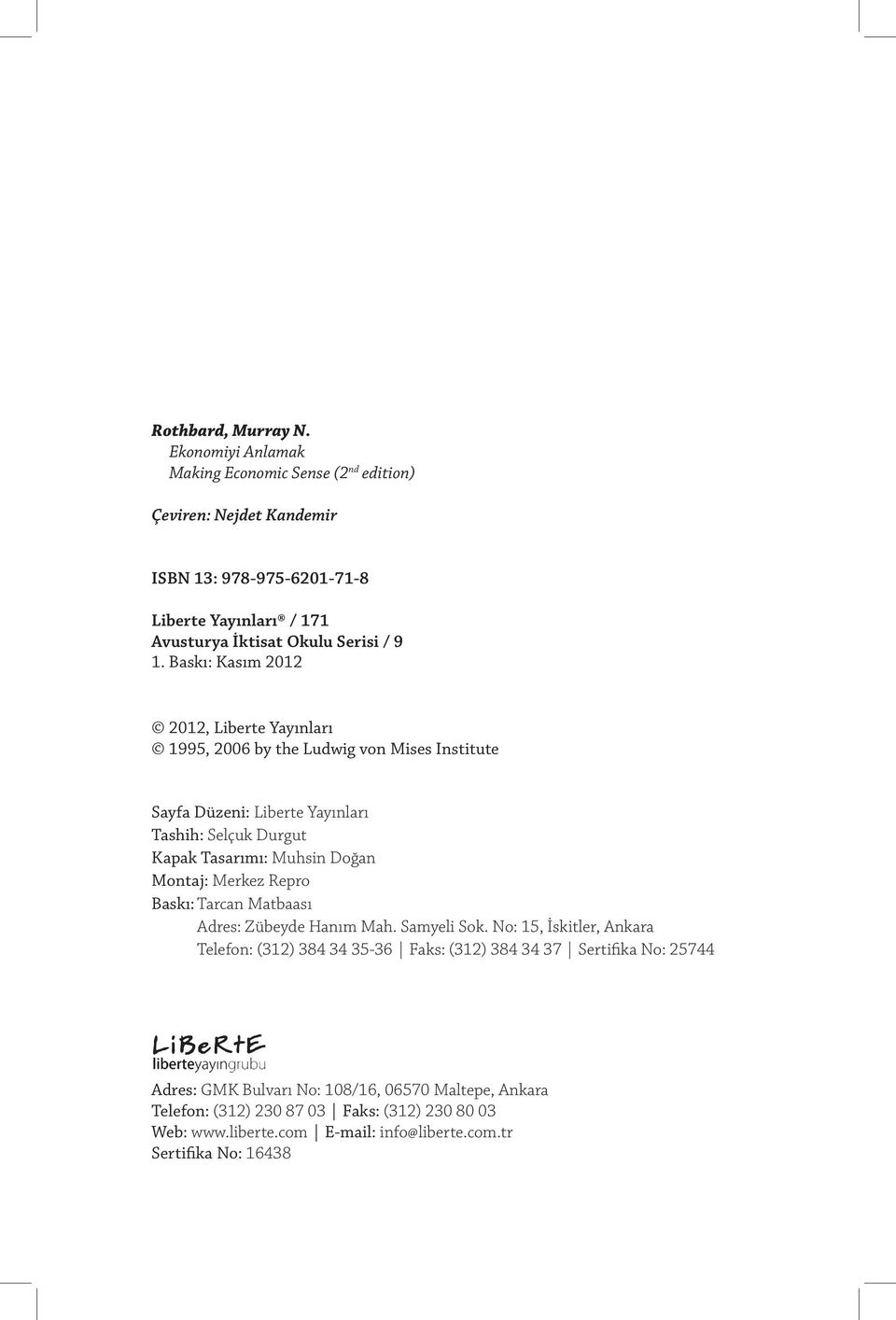 Baskı: Kasım 2012 2012, Liberte Yayınları 1995, 2006 by the Ludwig von Mises Institute Sayfa Düzeni: Liberte Yayınları Tashih: Selçuk Durgut Kapak Tasarımı: Muhsin Doğan