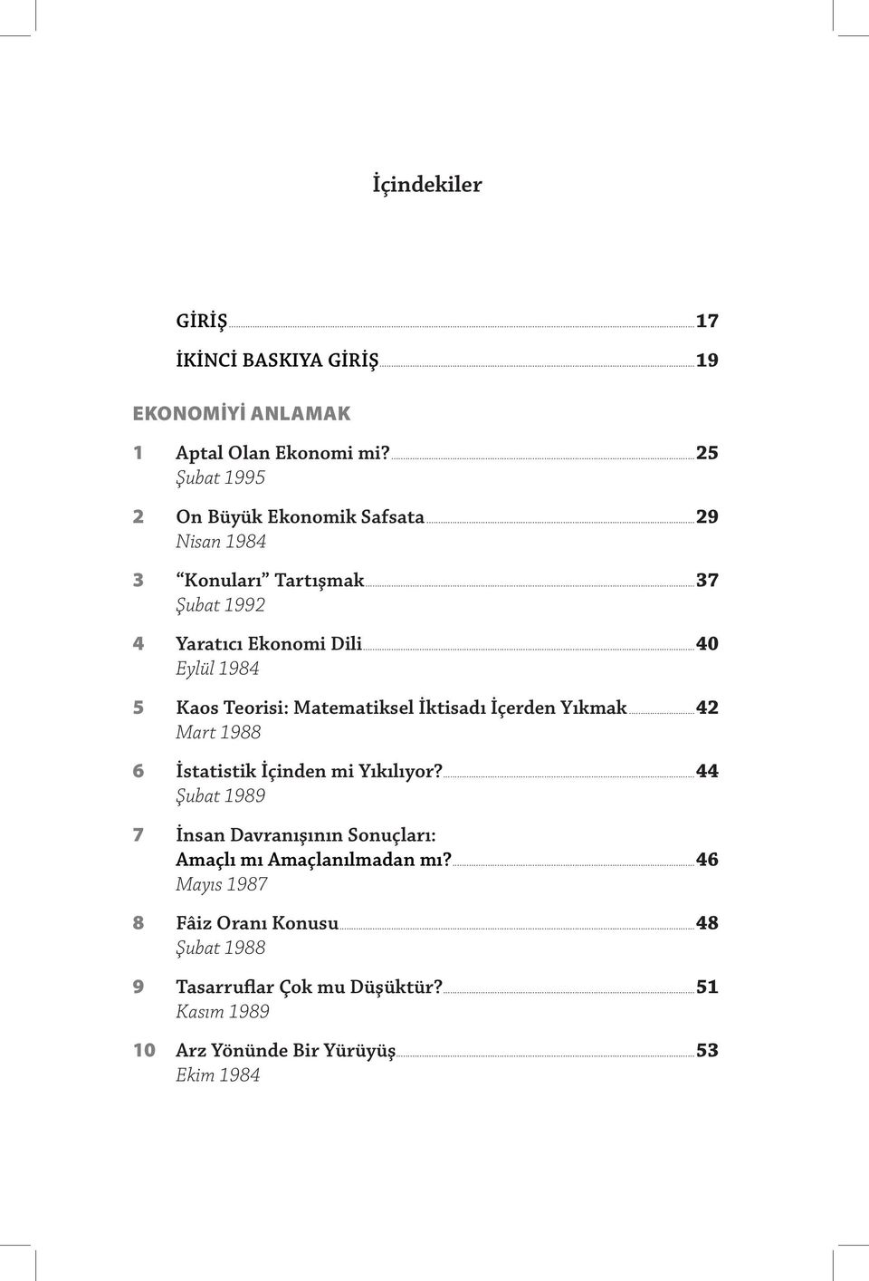 ..40 Eylül 1984 5 Kaos Teorisi: Matematiksel İktisadı İçerden Yıkmak...42 Mart 1988 6 İstatistik İçinden mi Yıkılıyor?