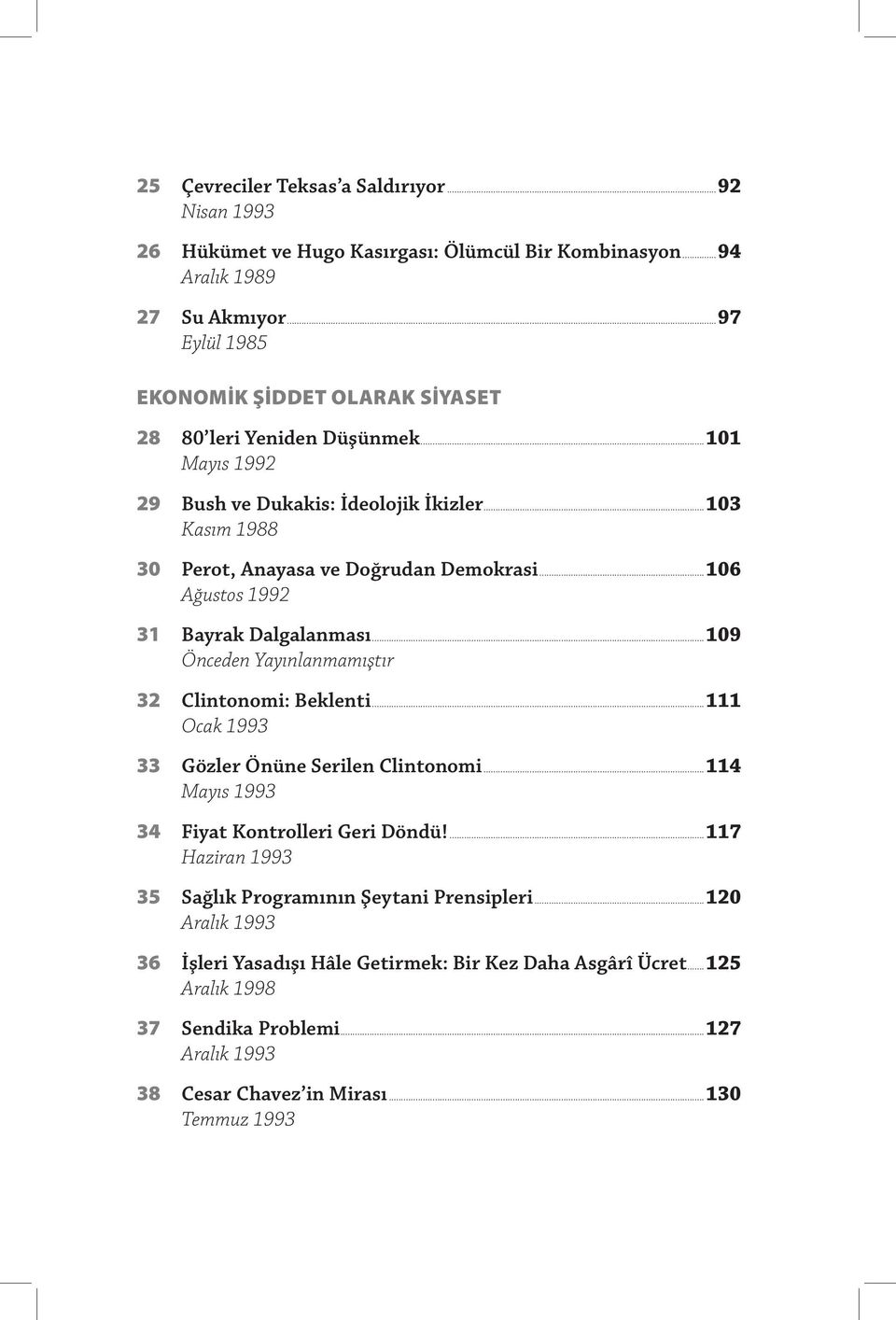 ..106 Ağustos 1992 31 Bayrak Dalgalanması...109 Önceden Yayınlanmamıştır 32 Clintonomi: Beklenti...111 Ocak 1993 33 Gözler Önüne Serilen Clintonomi.