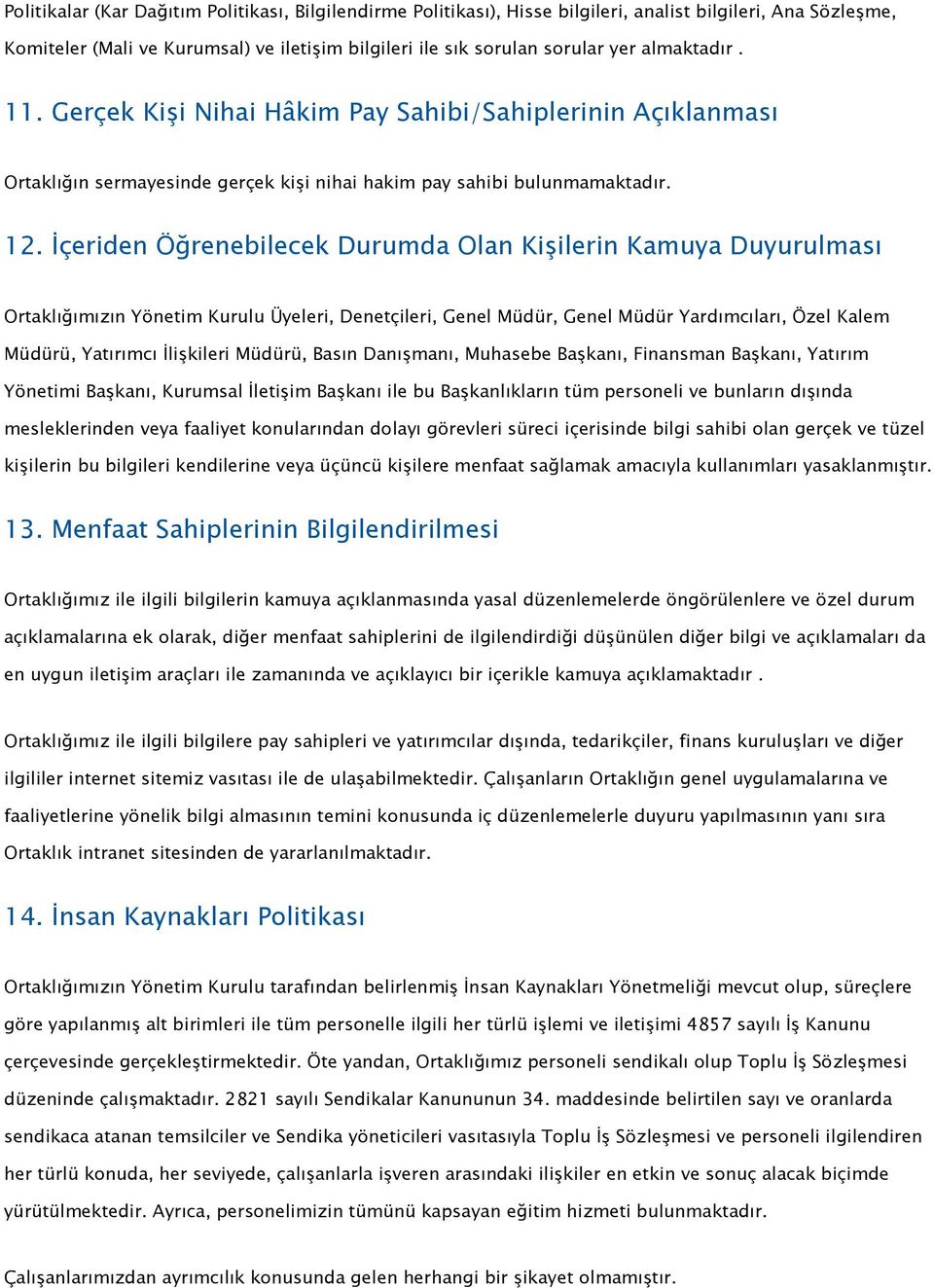 İçeriden Öğrenebilecek Durumda Olan Kişilerin Kamuya Duyurulması Ortaklığımızın Yönetim Kurulu Üyeleri, Denetçileri, Genel Müdür, Genel Müdür Yardımcıları, Özel Kalem Müdürü, Yatırımcı İlişkileri