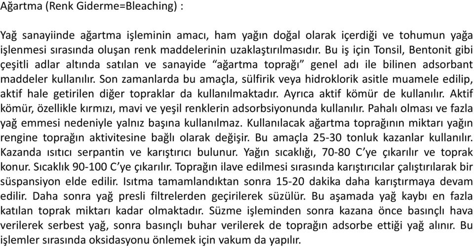 Son zamanlarda bu amaçla, sülfirik veya hidroklorik asitle muamele edilip, aktif hale getirilen diğer topraklar da kullanılmaktadır. Ayrıca aktif kömür de kullanılır.