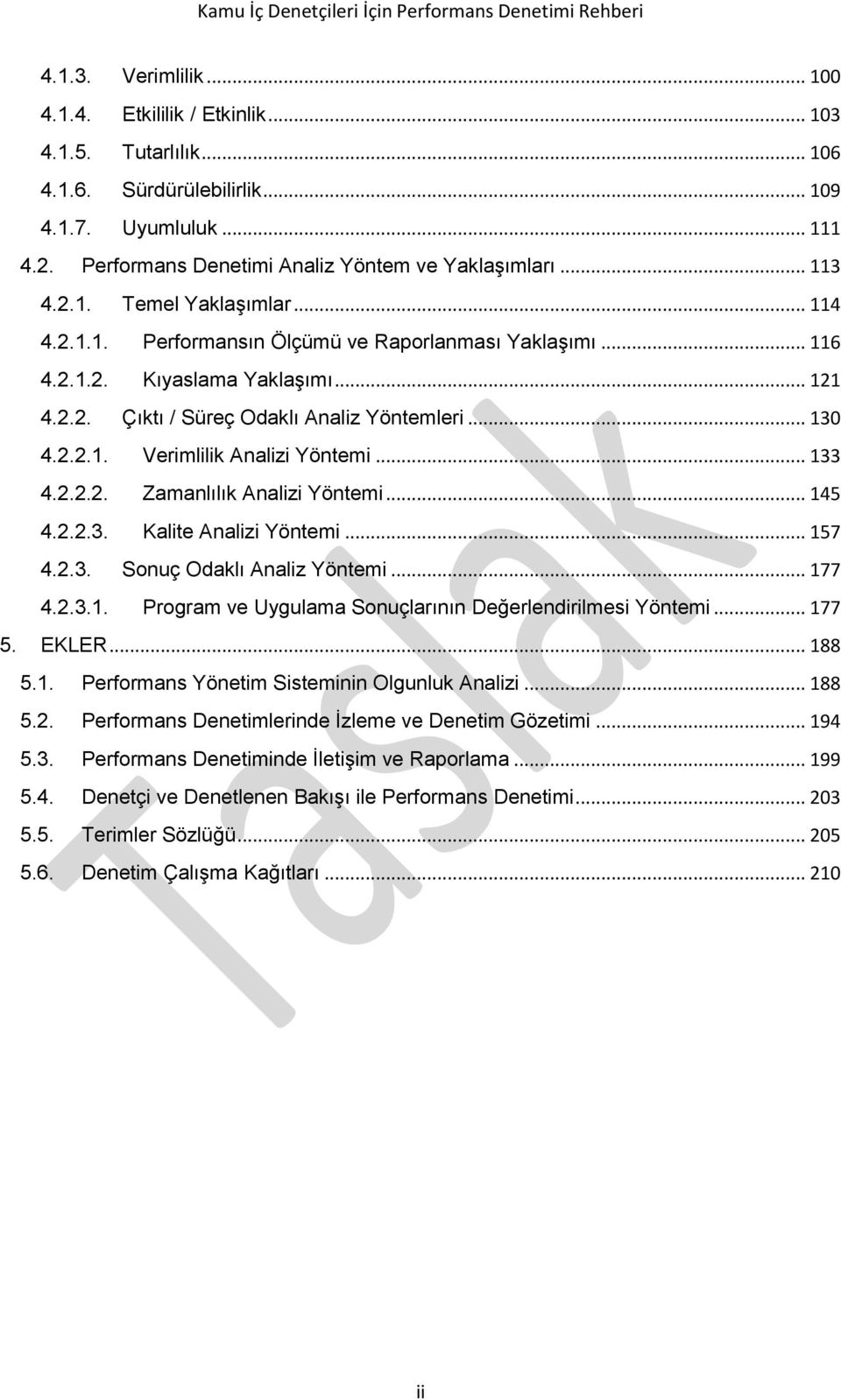 .. 133 4.2.2.2. Zamanlılık Analizi Yöntemi... 145 4.2.2.3. Kalite Analizi Yöntemi... 157 4.2.3. Sonuç Odaklı Analiz Yöntemi... 177 4.2.3.1. Program ve Uygulama Sonuçlarının Değerlendirilmesi Yöntemi.