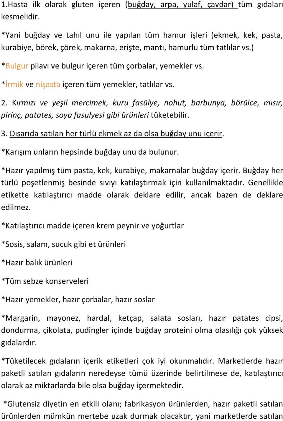 ) *Bulgur pilavı ve bulgur içeren tüm çorbalar, yemekler vs. *İrmik ve nişasta içeren tüm yemekler, tatlılar vs. 2.