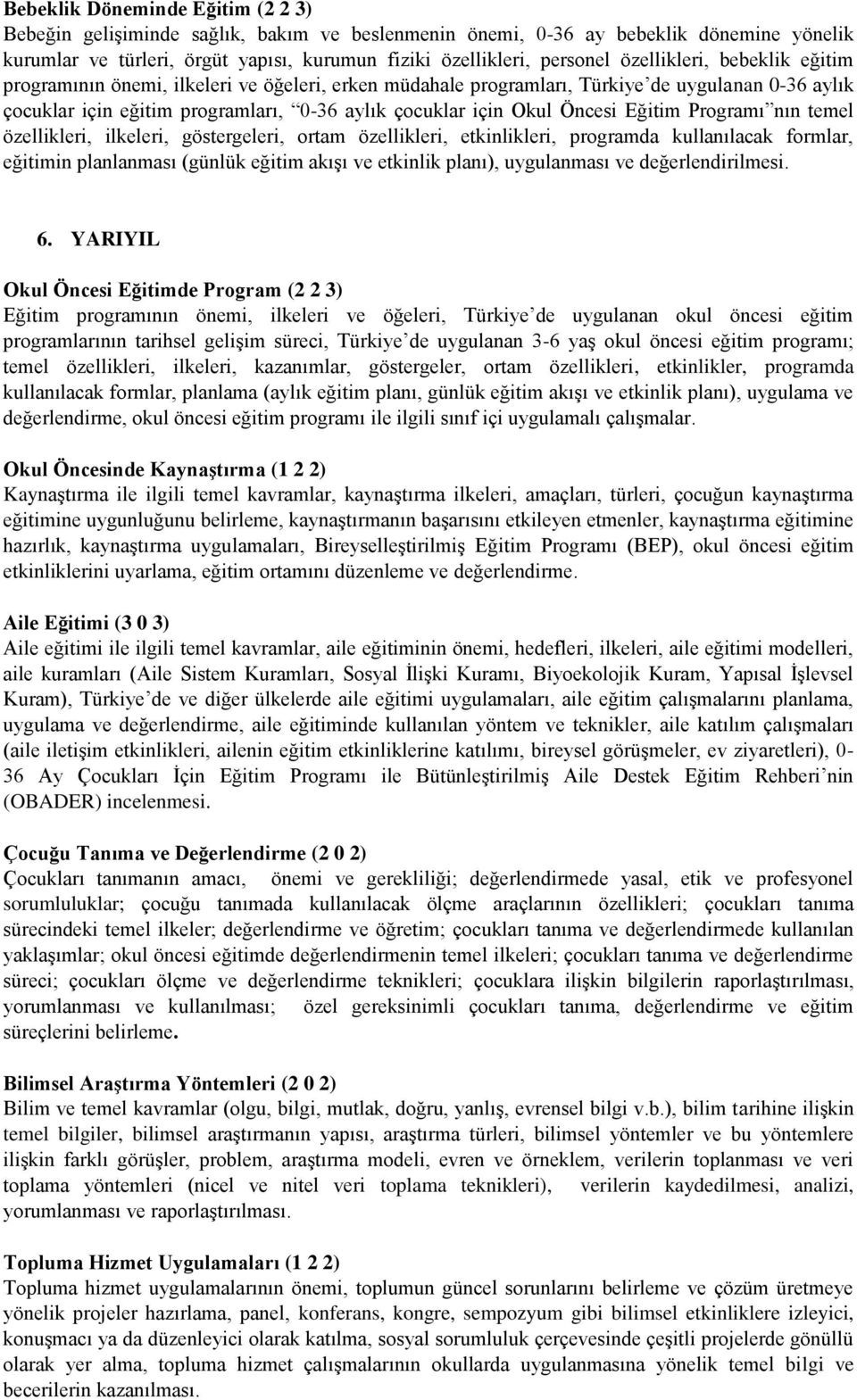 Eğitim Programı nın temel özellikleri, ilkeleri, göstergeleri, ortam özellikleri, etkinlikleri, programda kullanılacak formlar, eğitimin planlanması (günlük eğitim akışı ve etkinlik planı),