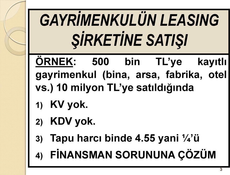 ) 10 milyon TL ye satıldığında 1) KV yok. 2) KDV yok.