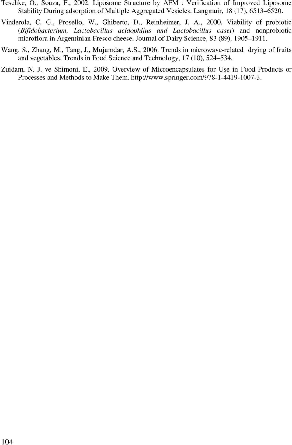 Viability of probiotic (Bifidobacterium, Lactobacillus acidophilus and Lactobacillus casei) and nonprobiotic microflora in Argentinian Fresco cheese. Journal of Dairy Science, 83 (89), 1905 1911.