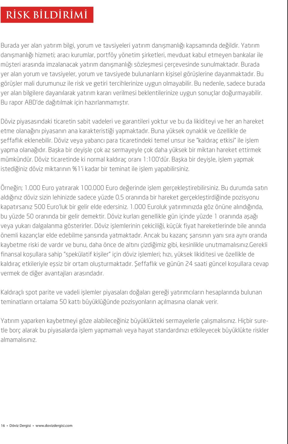 Burada yer alan yorum ve tavsiyeler, yorum ve tavsiyede bulunanların kişisel görüşlerine dayanmaktadır. Bu görüşler mali durumunuz ile risk ve getiri tercihlerinize uygun olmayabilir.